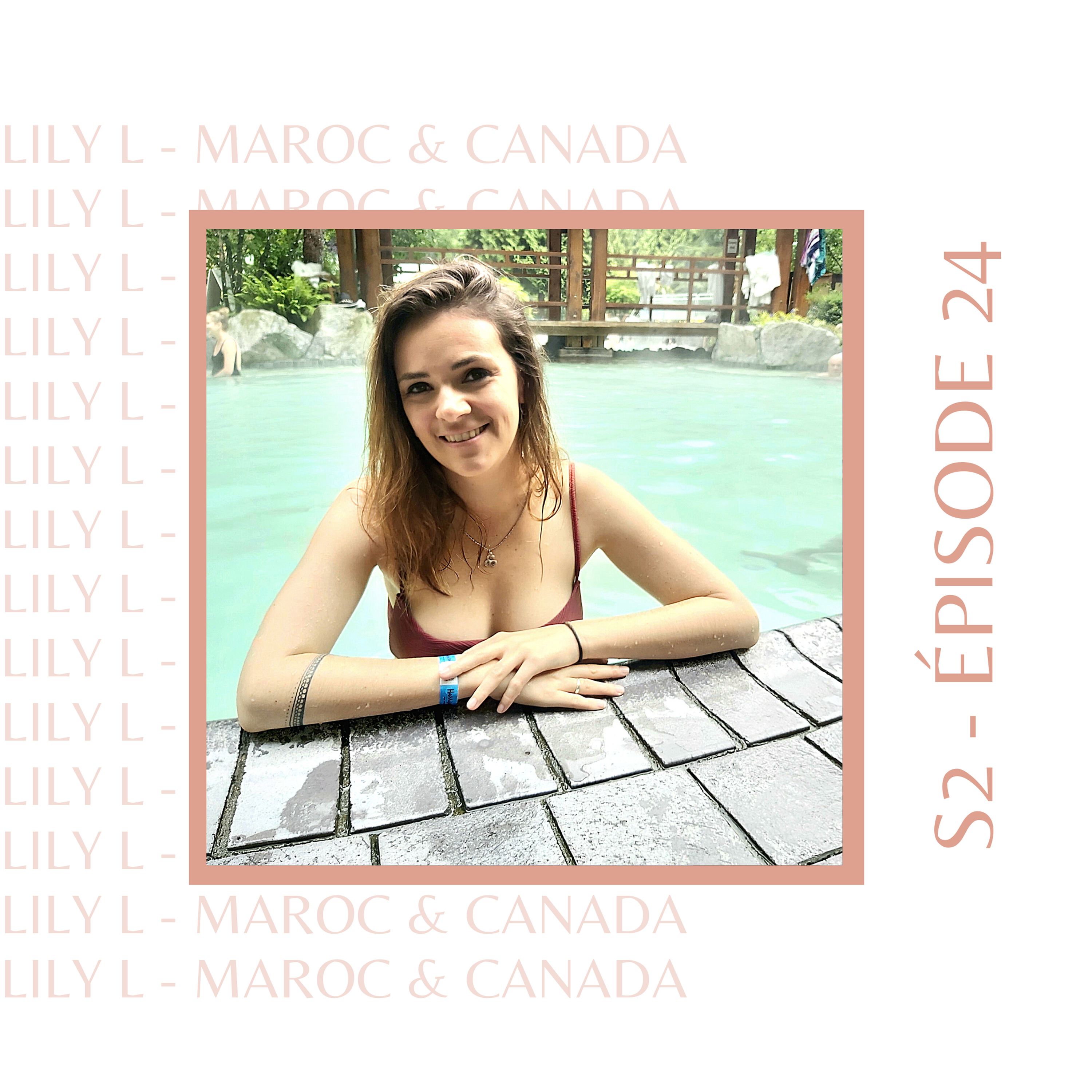 S2E24 - Lily L. (Maroc, Canada) : Celle qui est partie sur un coup de tête
