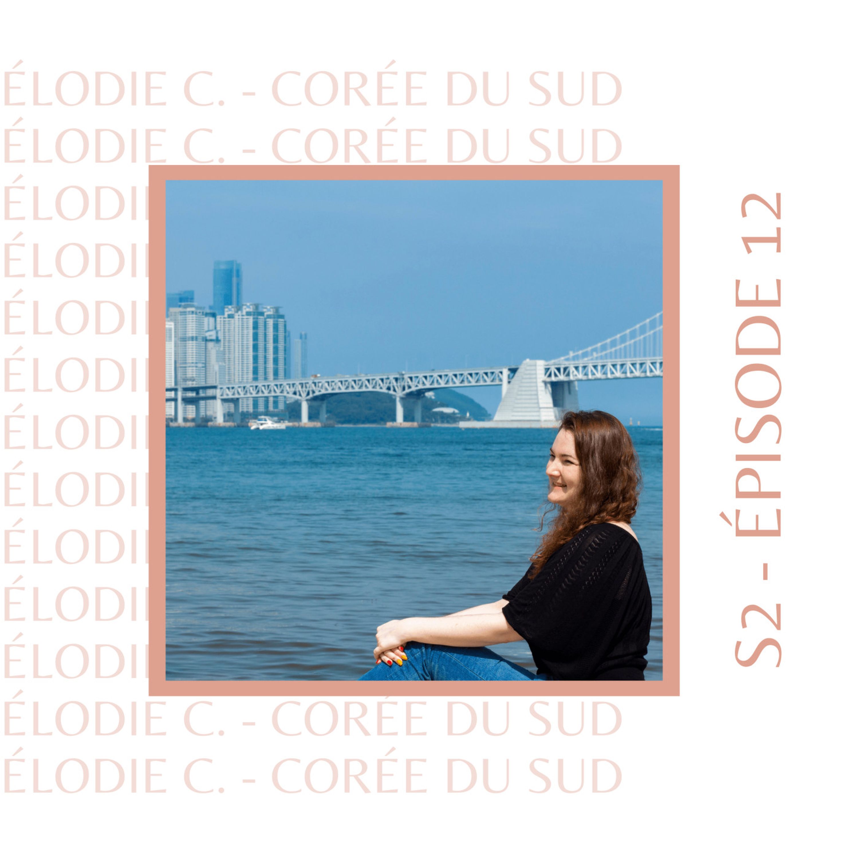 S2E12 - Élodie C. (Japon, Corée du Sud) : Celle qui a été conquise par la Corée du Sud