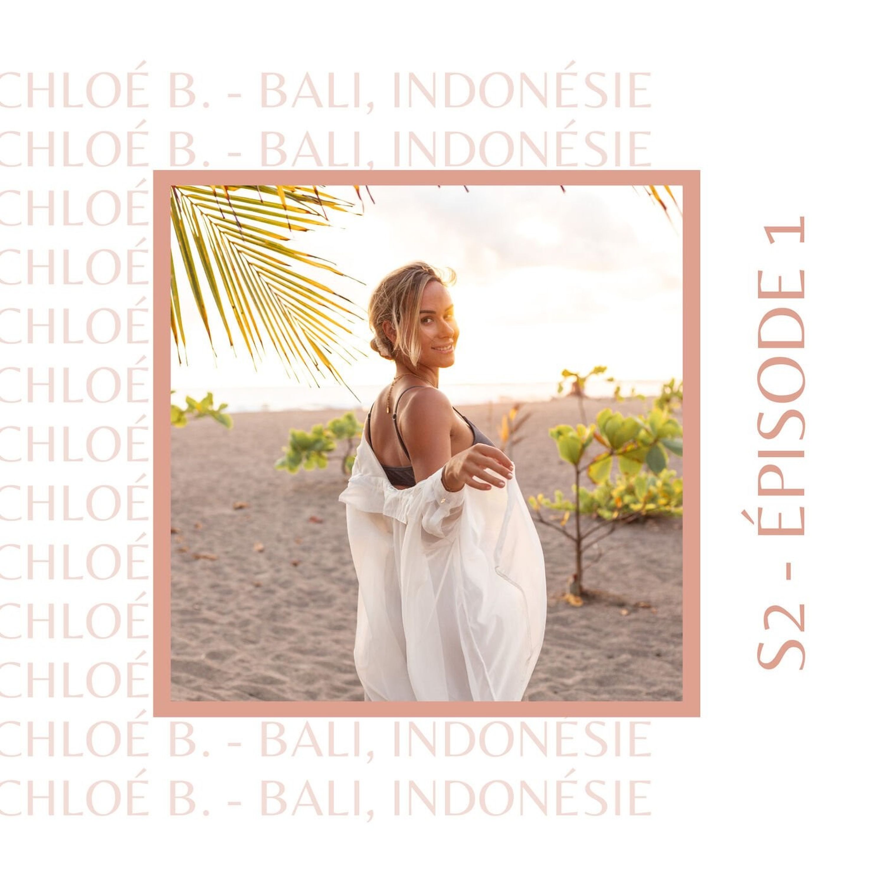 S2E1 - Chloé (Bali, France, Australie) : Celle qui avait su s'écouter pour se retrouver et se...