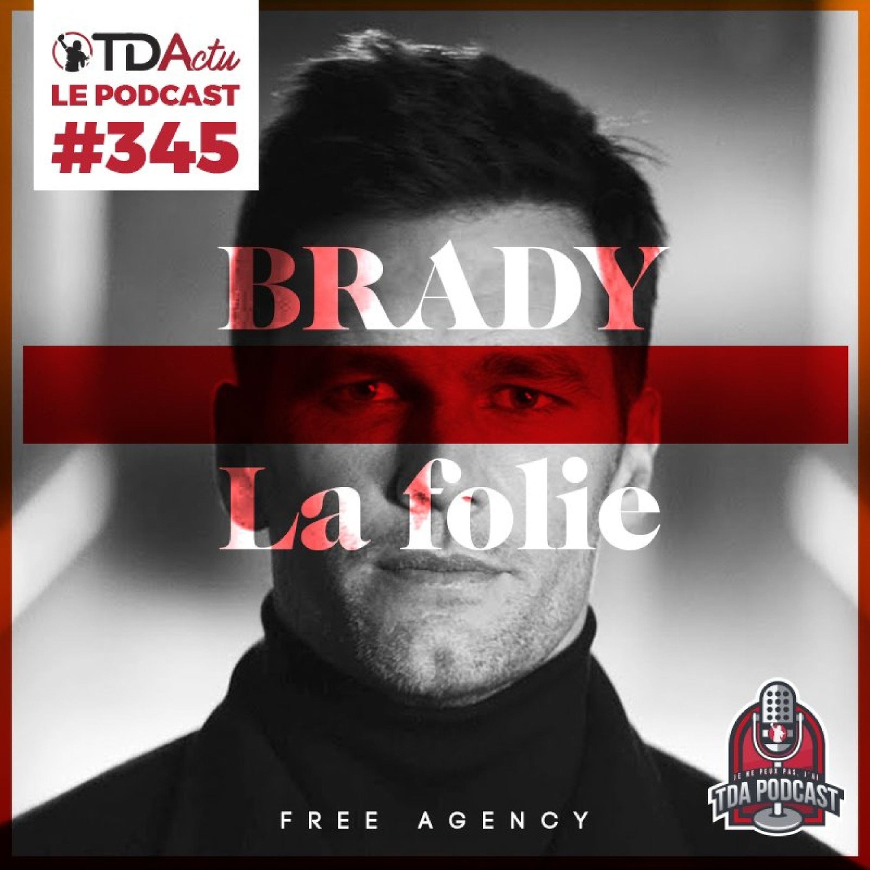 #345 - Free agency. Tom Brady. La folie.