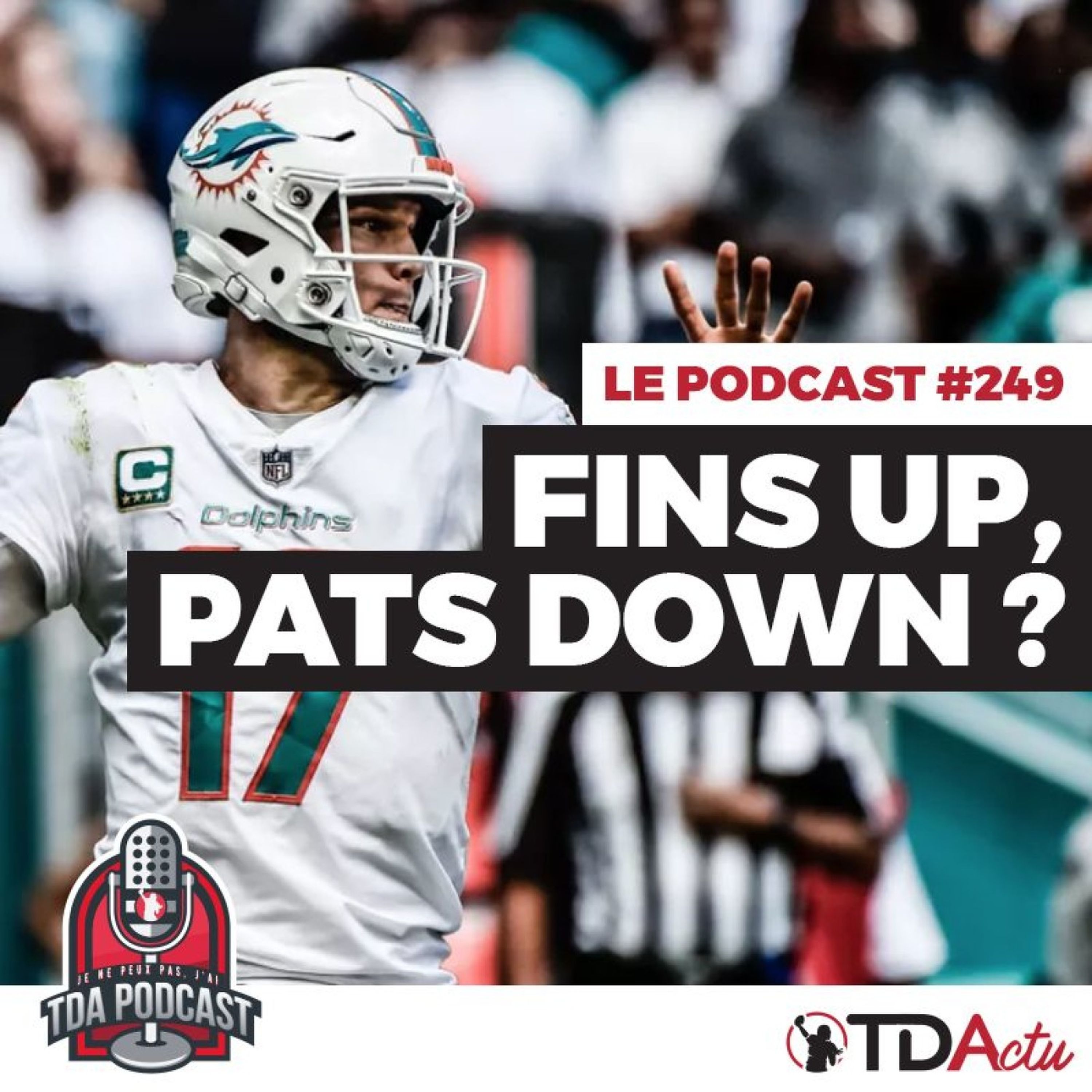 TDA Podcast n°249 - Preview Semaine 4 : FinsUp, Pats down ?