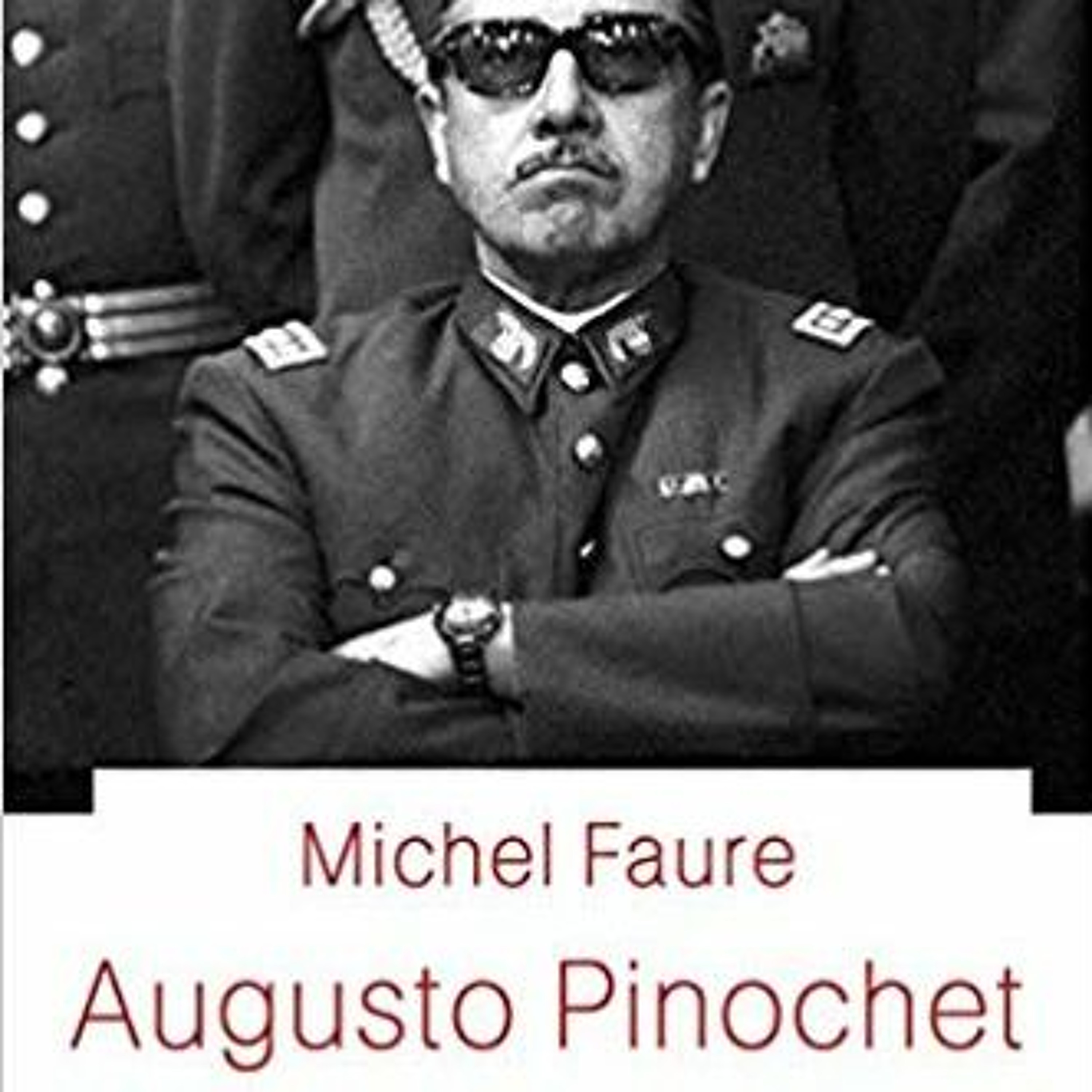 Pinochet : les paradoxes d'un dictateur. Michel Faure