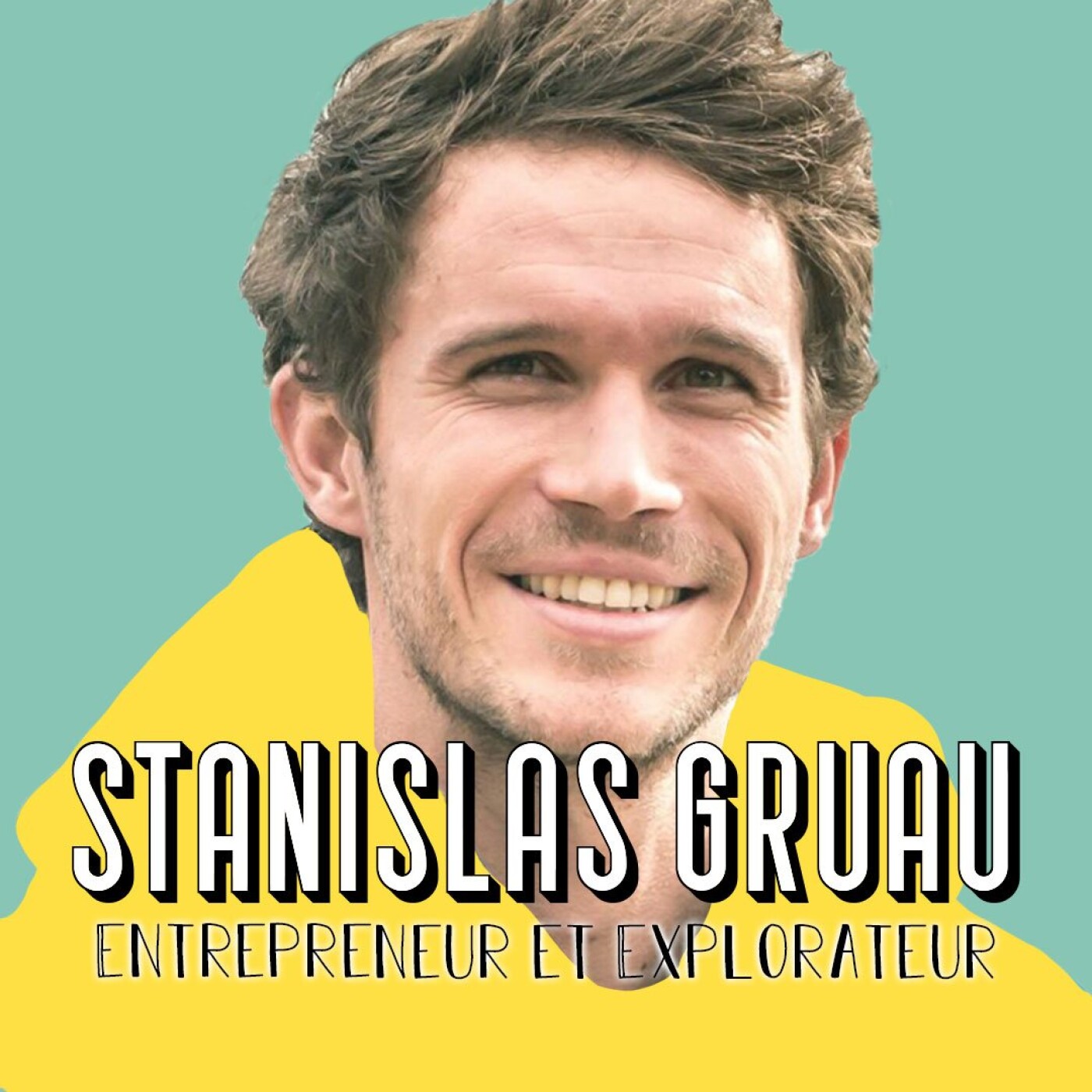 Stanislas Gruau, Entrepreneur et Explorateur - Tout plaquer quand on est au sommet pour recommencer...