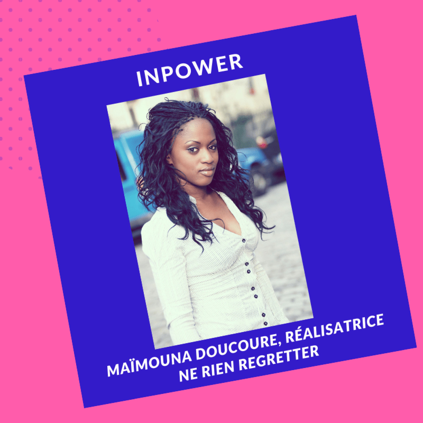 Maïmouna Doucouré, Scénariste et Réalisatrice - Ne rien regretter