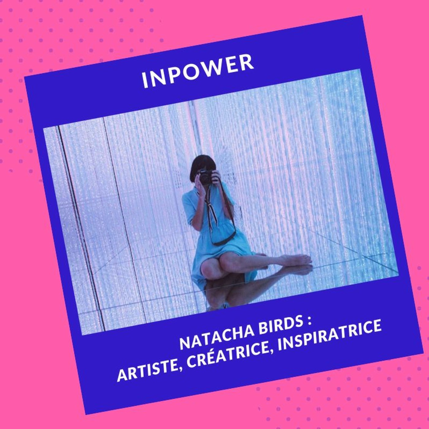 Natacha Birds - Artiste, Créatrice, Inspiratrice