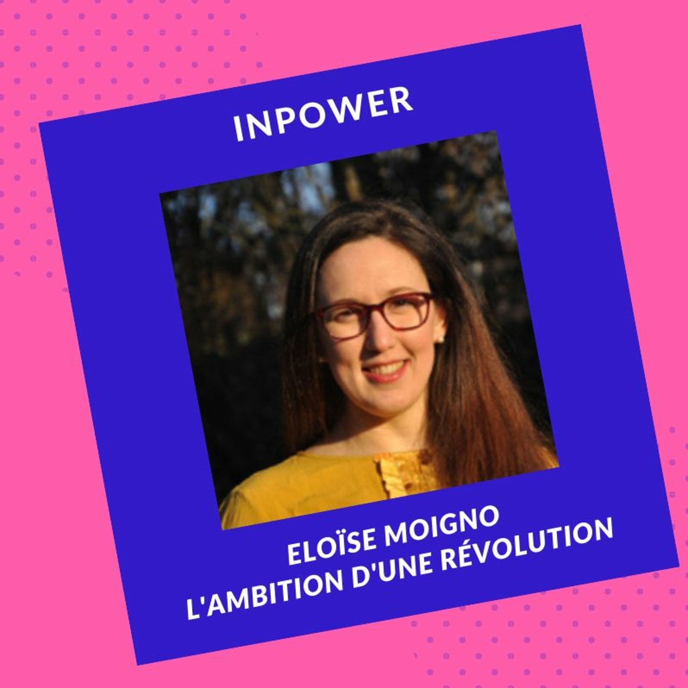 Eloïse Moigno - L'ambition d'une révolution