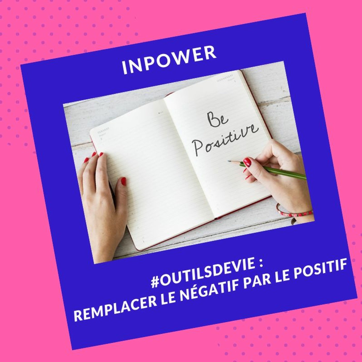#OutilDeVie - Remplacer le négatif par le positif