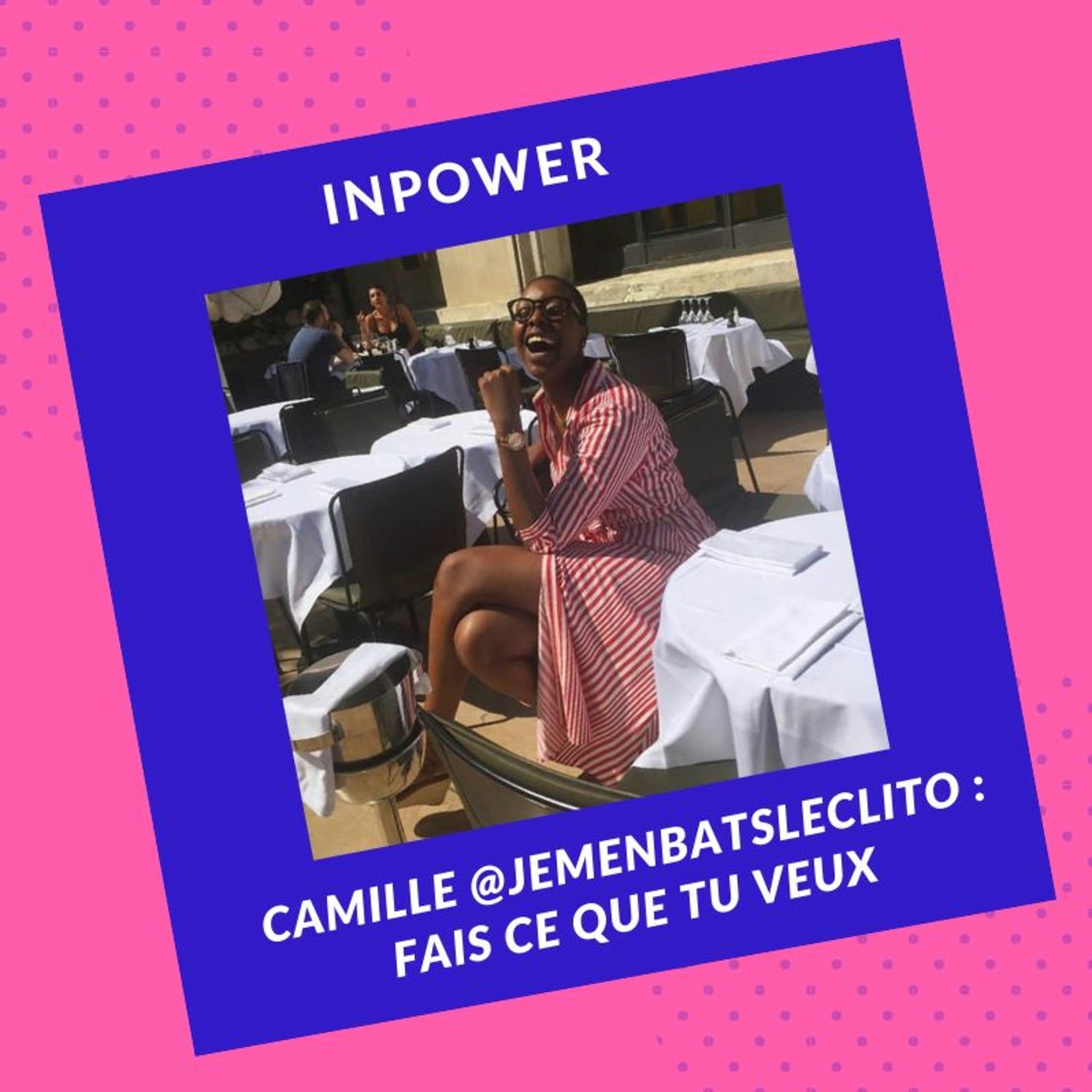 Camille @Jemenbatsleclito - Fais ce que tu veux