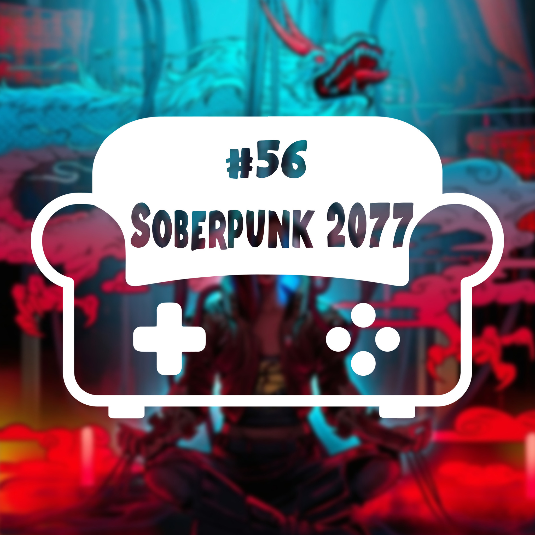 Episode 56 - Soberpunk 2077