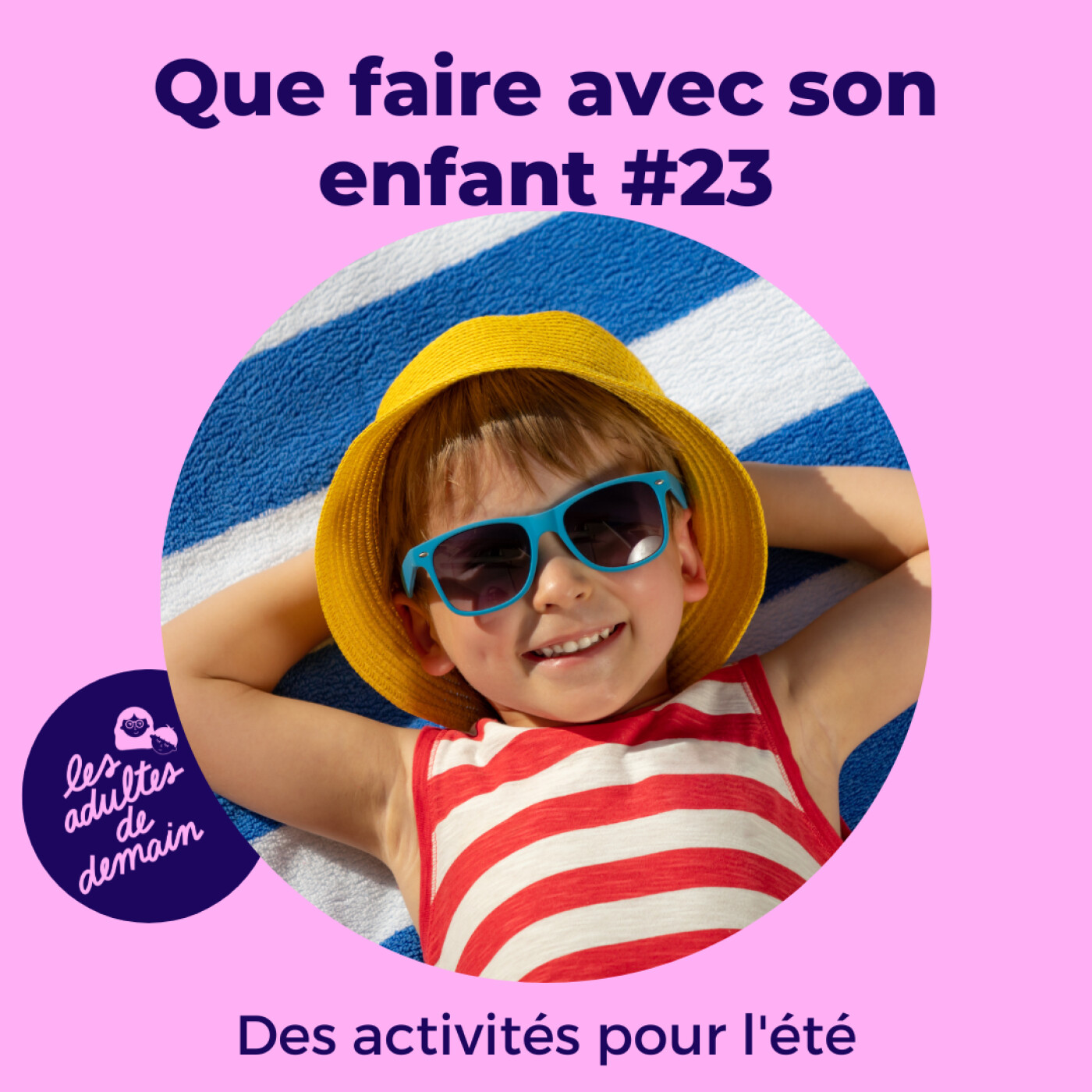 Des activités d'été pour les enfants de tous les âges - #25 (Série que faire avec son enfant)