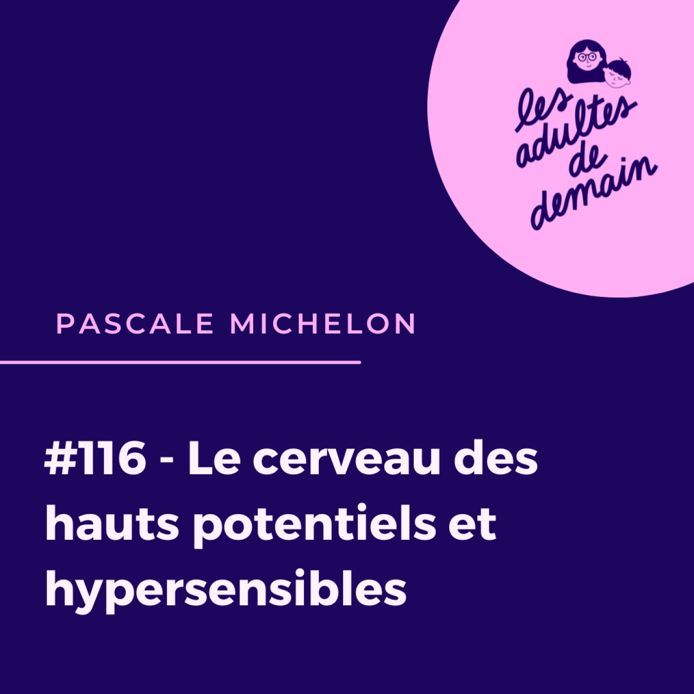 #116 - Le cerveau des hauts potentiels et hypersensibles - Pascale Michelon