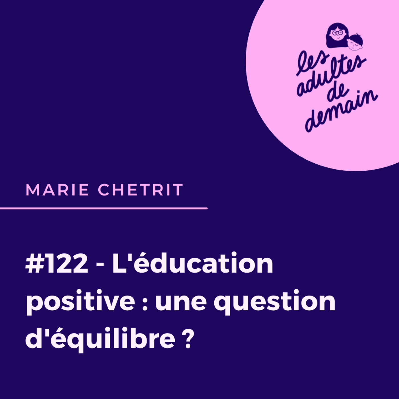 #122 - L'éducation positive : une question d'équilibre ? - Marie Chetrit