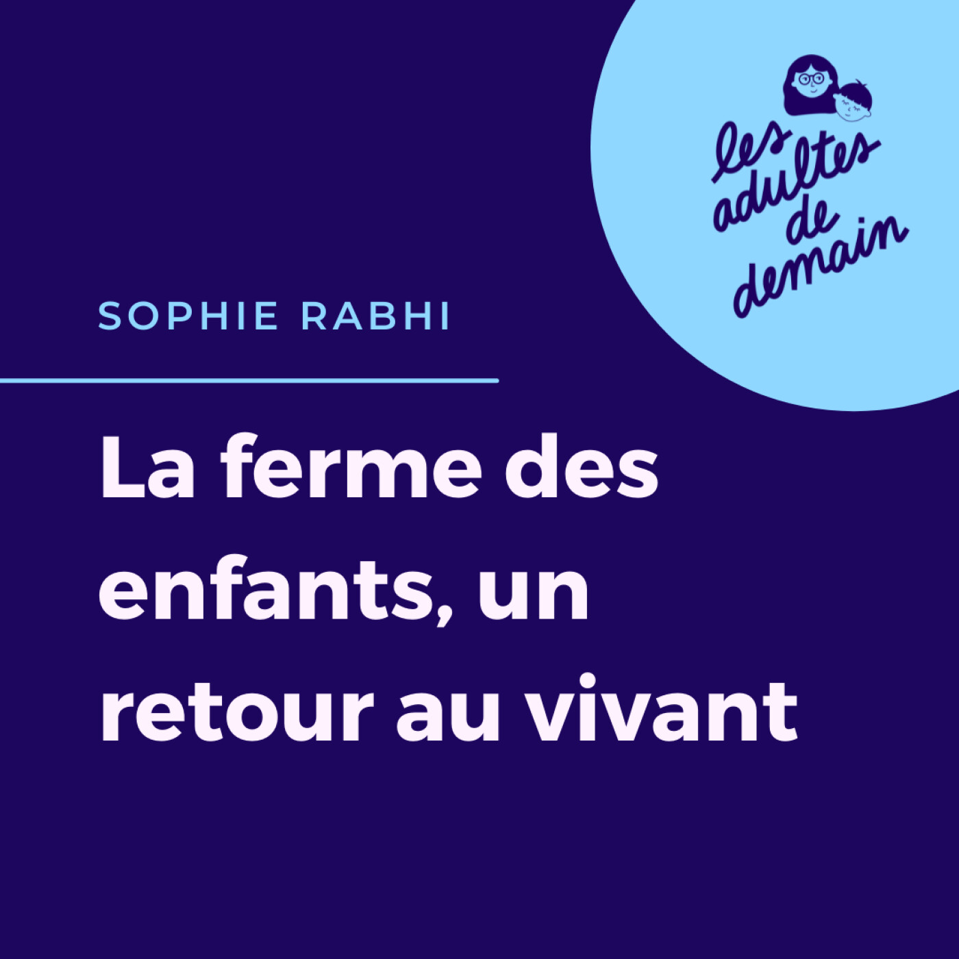 #79 Sophie Rabhi - La ferme des enfants, un retour au vivant