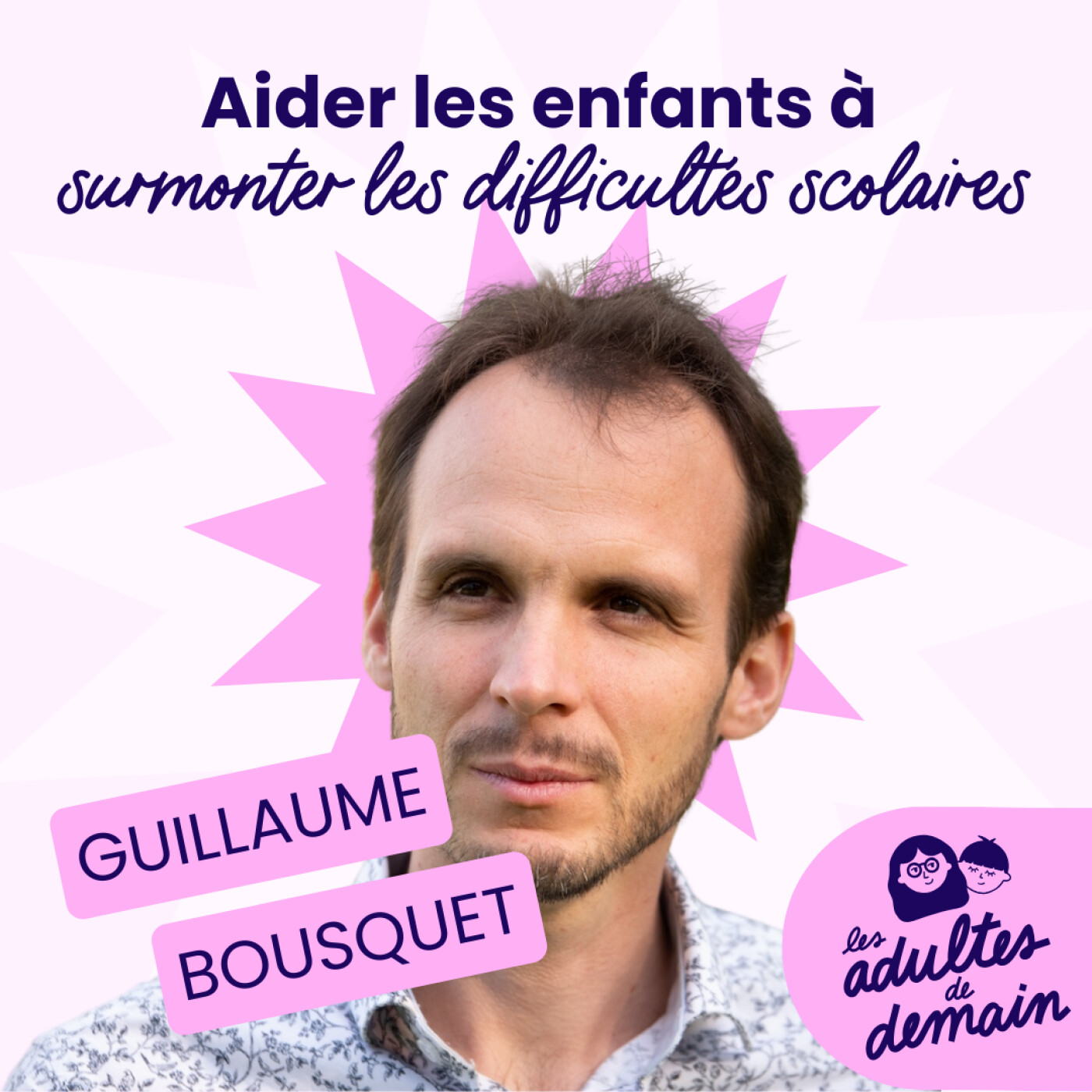 Comment aider les enfants à surmonter les difficultés scolaires ? - Guillaume Bousquet - #228
