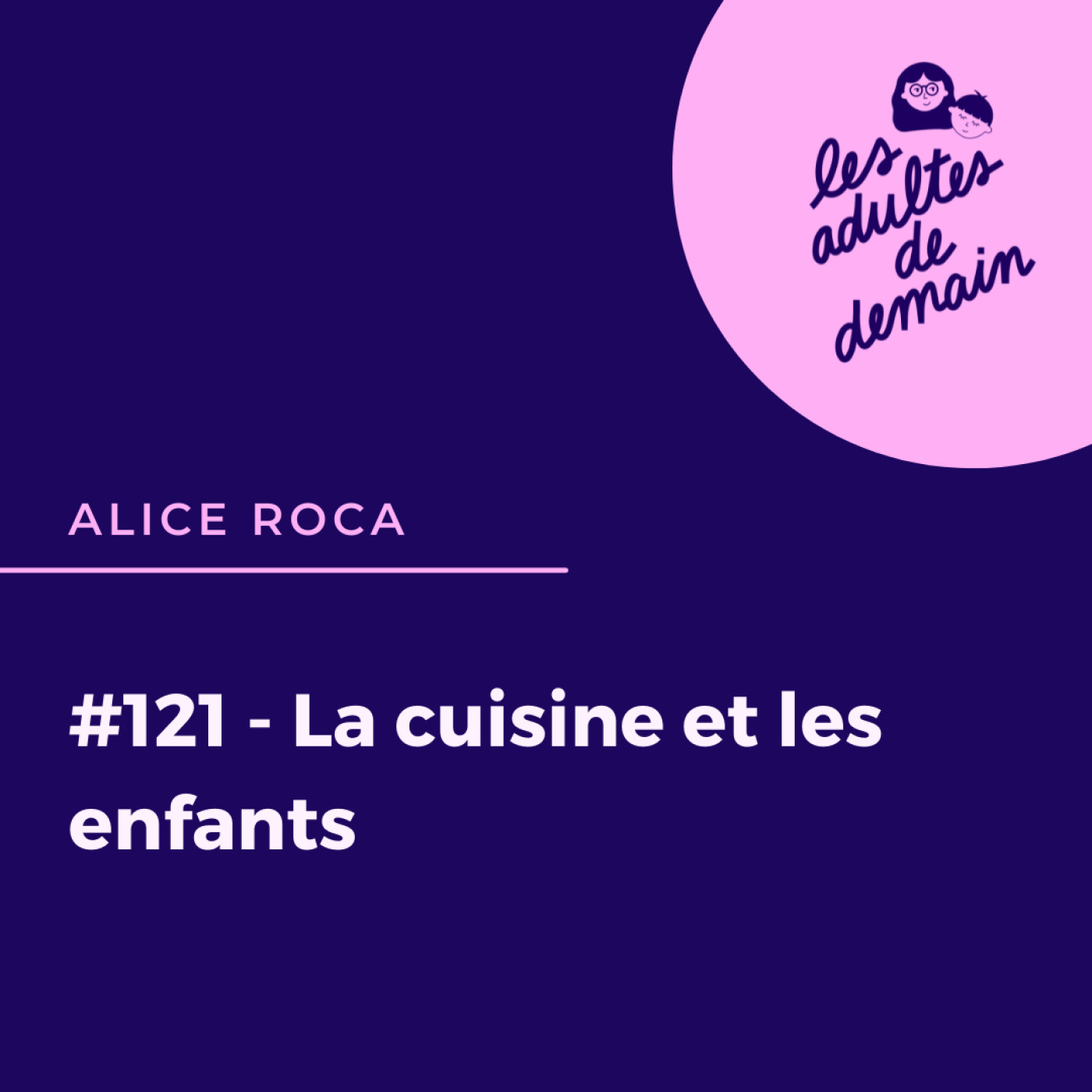 #121 - La cuisine et les enfants - Alice Roca