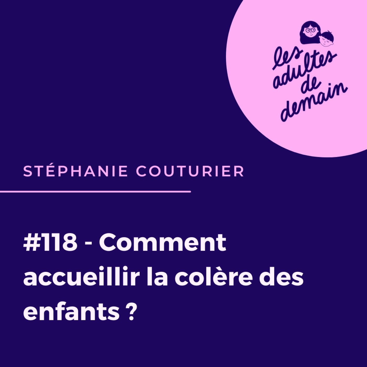 #118 - Comment accueillir la colère des enfants ? - Stéphanie Couturier