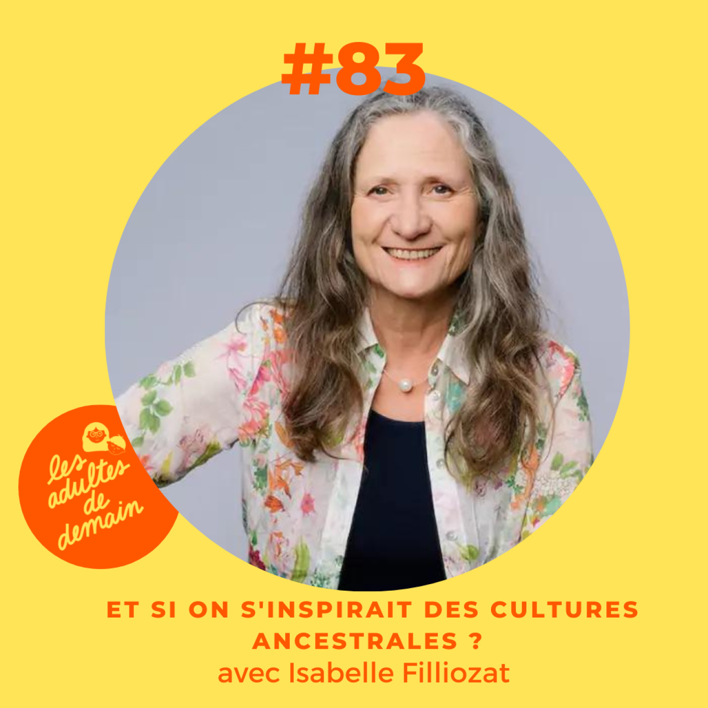 #83 Isabelle Filliozat - Et si on s'inspirait des cultures ancestrales ?
