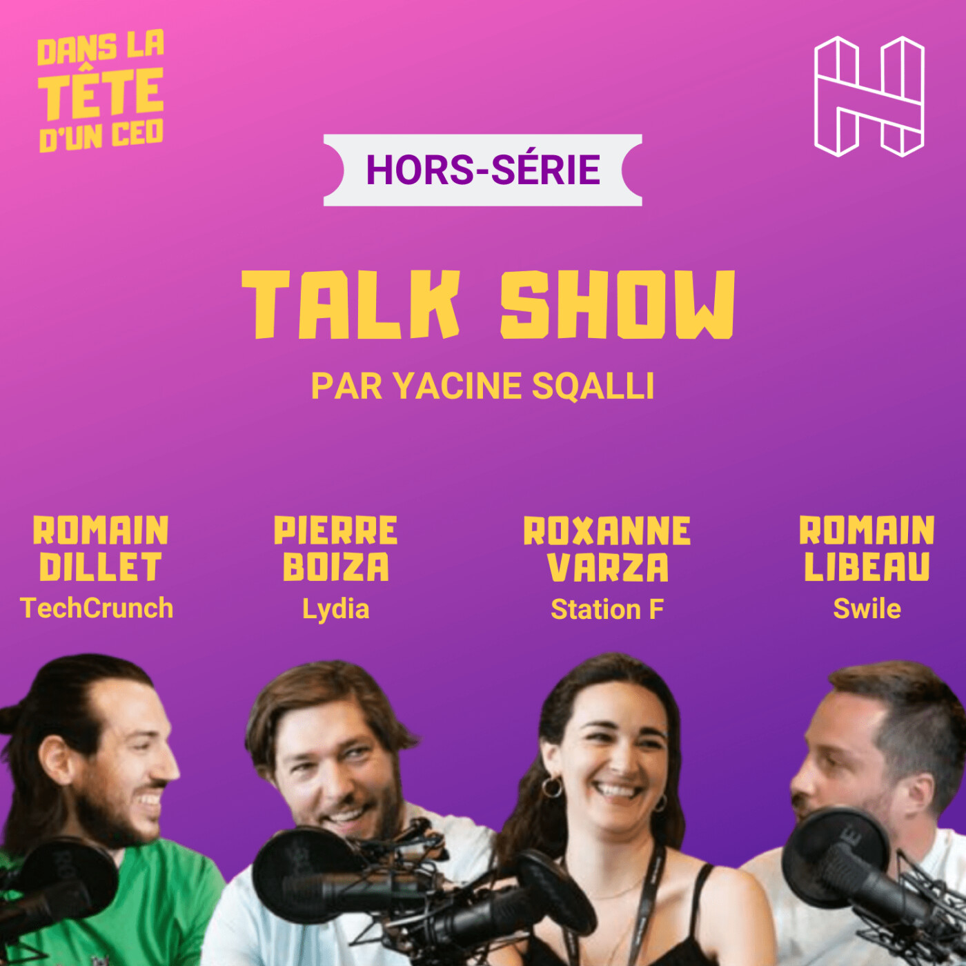 Hors-Série (avec H7) : le Talk Show avec Romain Dillet, Pierre Boiza, Roxanne Varza & Romain Libeau
