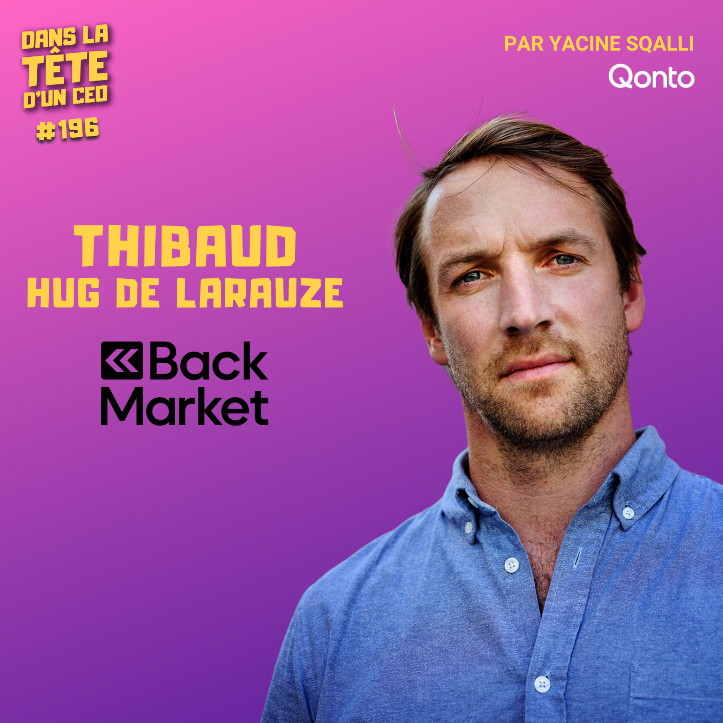 #196 Thibaud Hug de Larauze (Back Market) : 10 ans pour faire du reconditionné la norme.