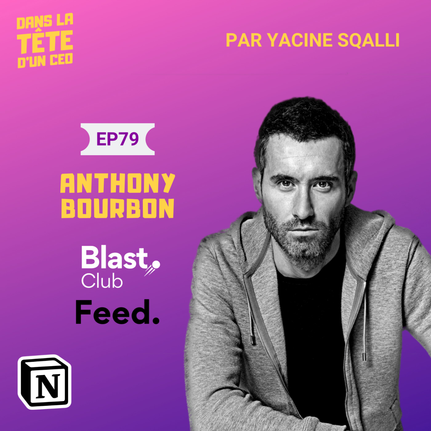 #79 Anthony Bourbon (Feed., Blast.Club) : L'entrepreneur à coeur ouvert (sponsorisé par Notion)