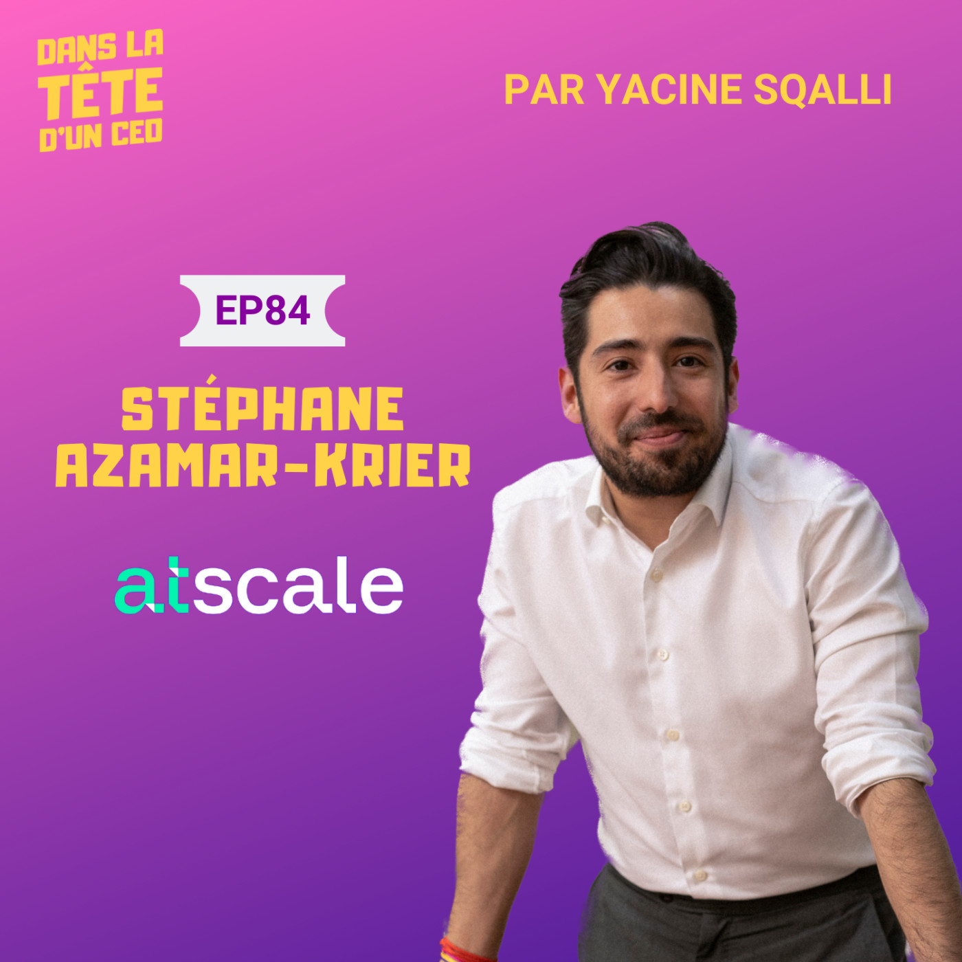 #84 Stéphane Azamar (Atscale) - partie 2 : Conseiller les CEOs des meilleures startups, et les...