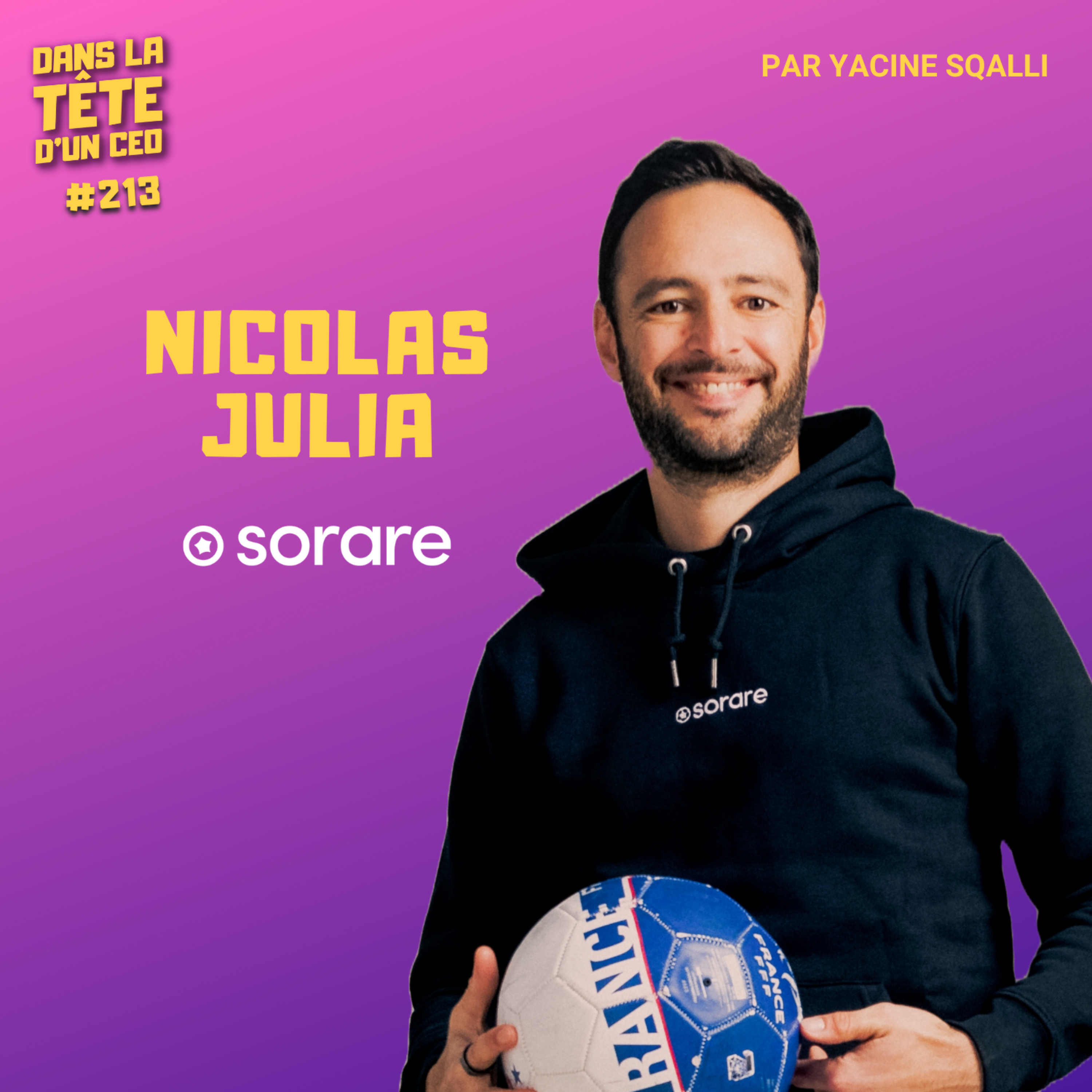 #213 Nicolas Julia (Sorare) — De 0 à Licorne : quand le virtuel rencontre le football.
