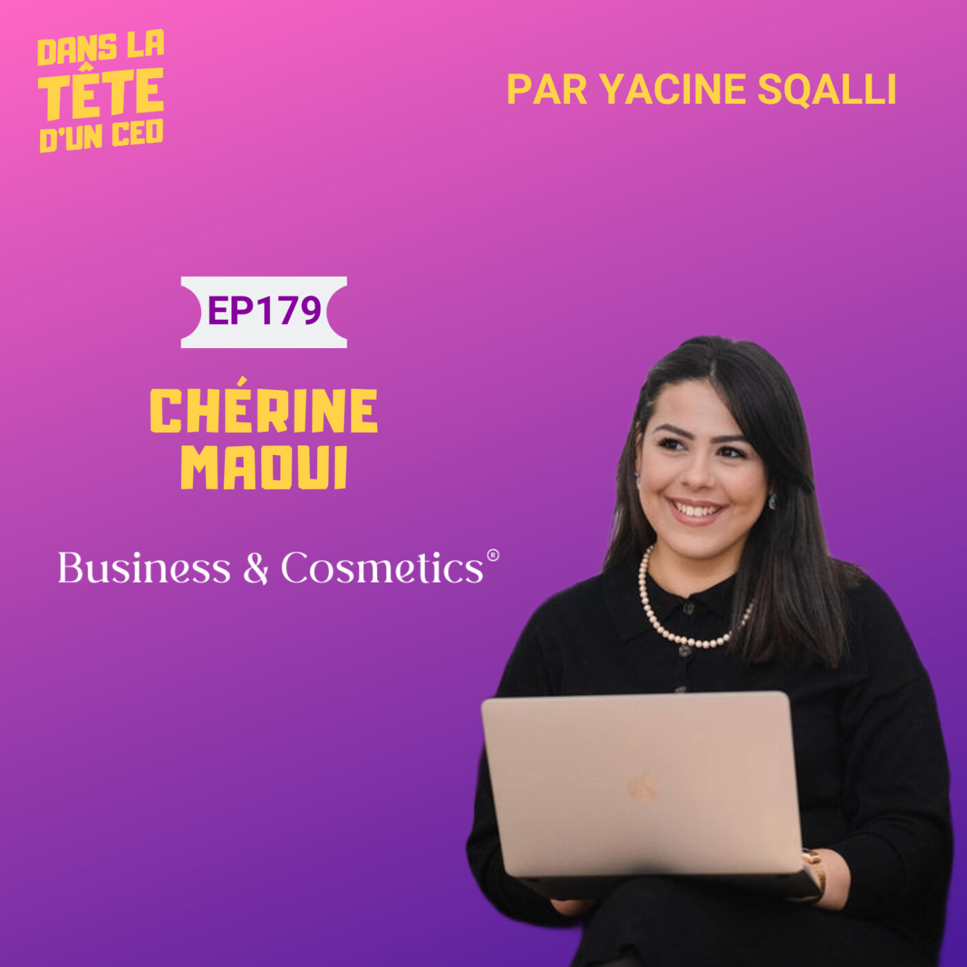 #179 Chérine Maoui (Business & Cosmetics) : Déscolarisée à 16 ans, Entrepreneure à 28 ans et...