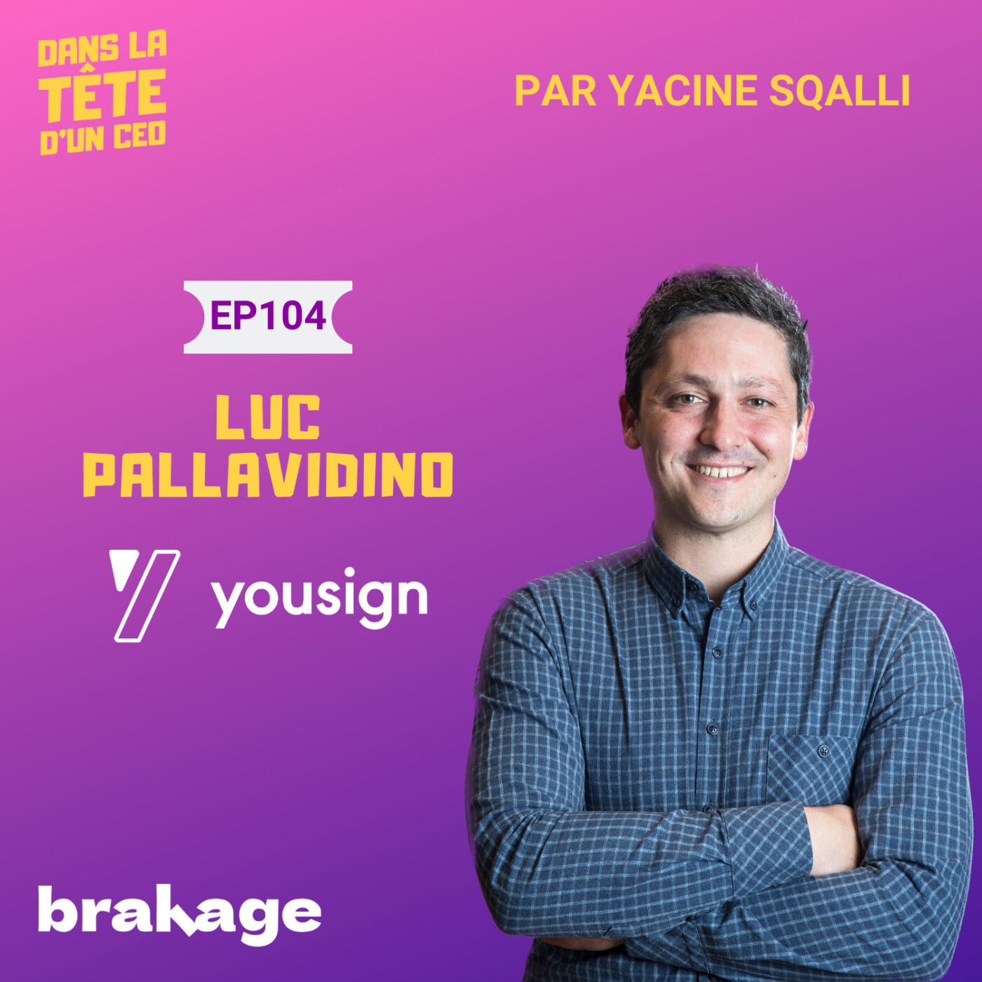 #104 Luc Pallavidino (Yousign) - partie 2 : Leader de la signature éléctronique (sponsorisé par...