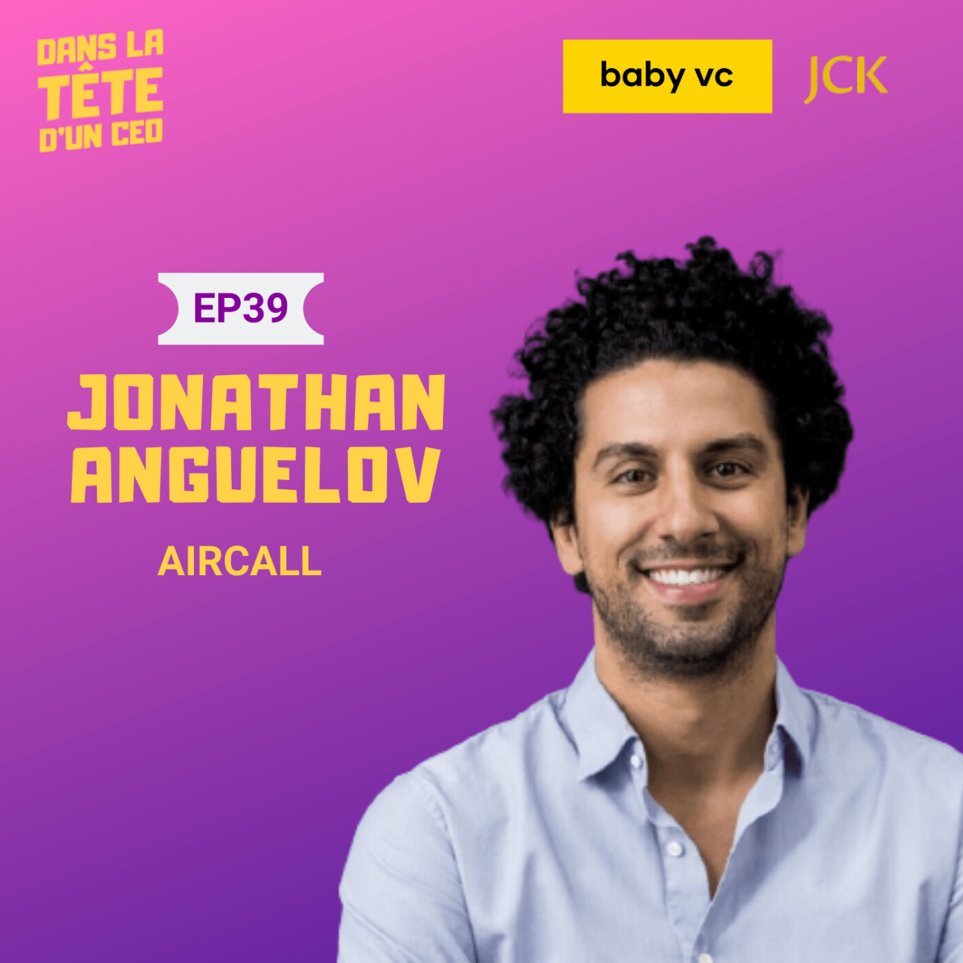 #39 Jonathan Anguelov (Aircall) : Sur son enfance et son parcours atypique, la création d'Aircall...