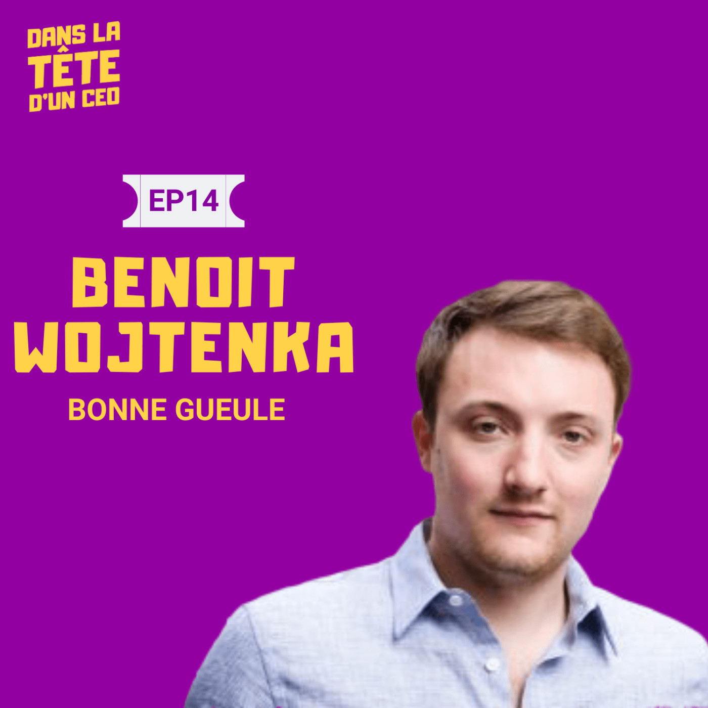 #14 Benoit Wojtenka (Bonne Gueule) : Créer une entreprise et une communauté incroyable à partir...