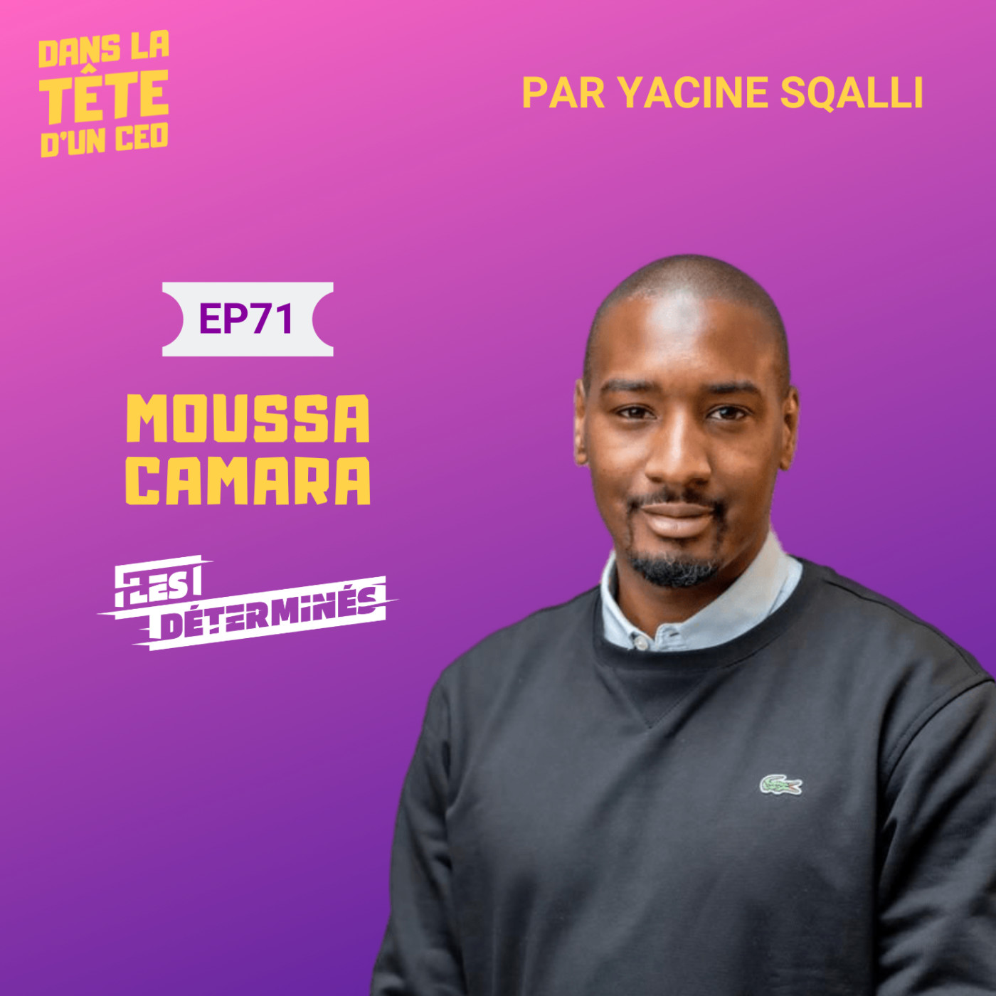 #71 Moussa Camara (Les Déterminés) : L'entrepreneuriat au service des autres, la politique & plus.