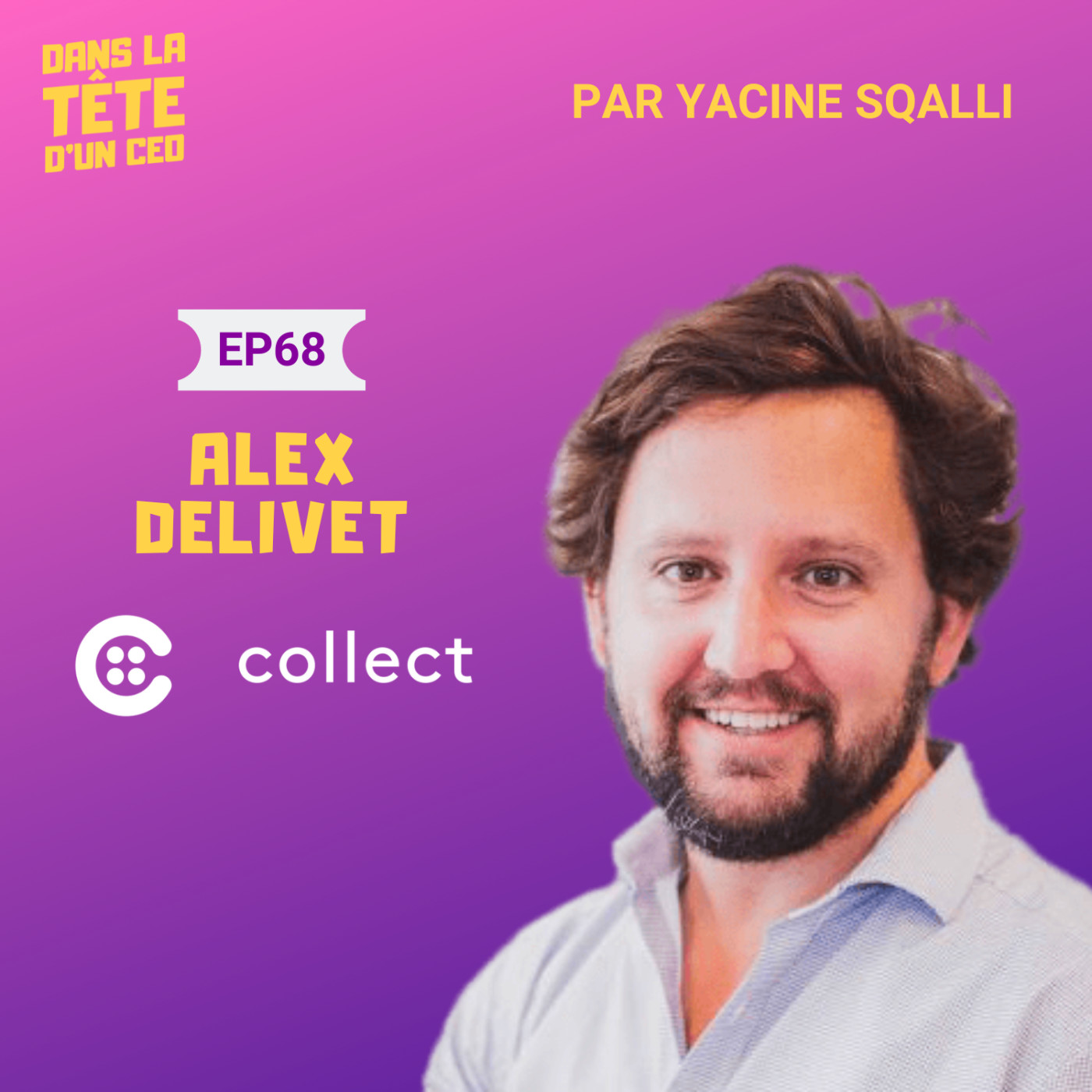 #68 Alex Delivet (Collect & SaaS Connection) : Sur la création de plusieurs startups, de...