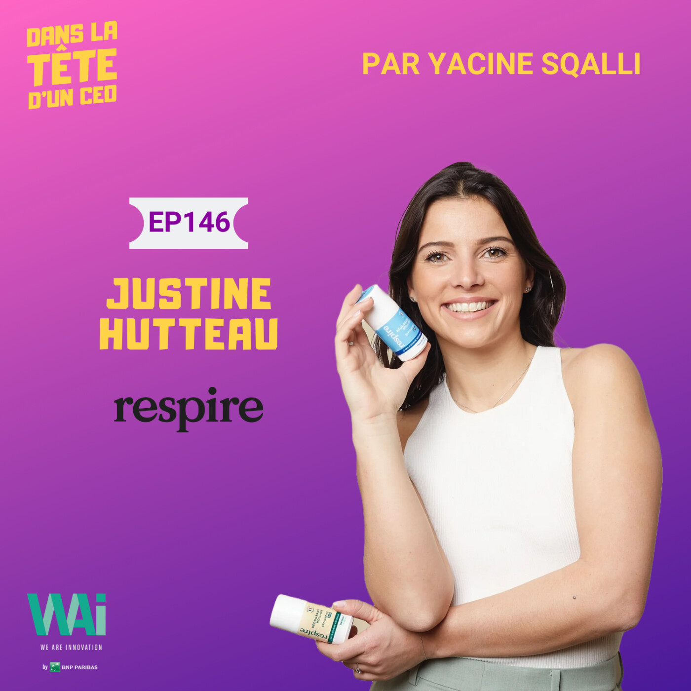 #146 Justine Hutteau (Respire) : Chambouler toute une industrie, avec le smile ! (produit avec WAI...