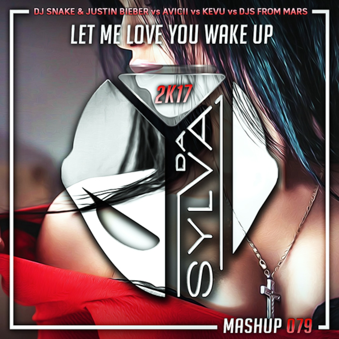 Dj Snake x Justin Bieber vs Avicii vs Kevu vs Djs From Mars - Let Me Love You Wake Up (Da Sylva...