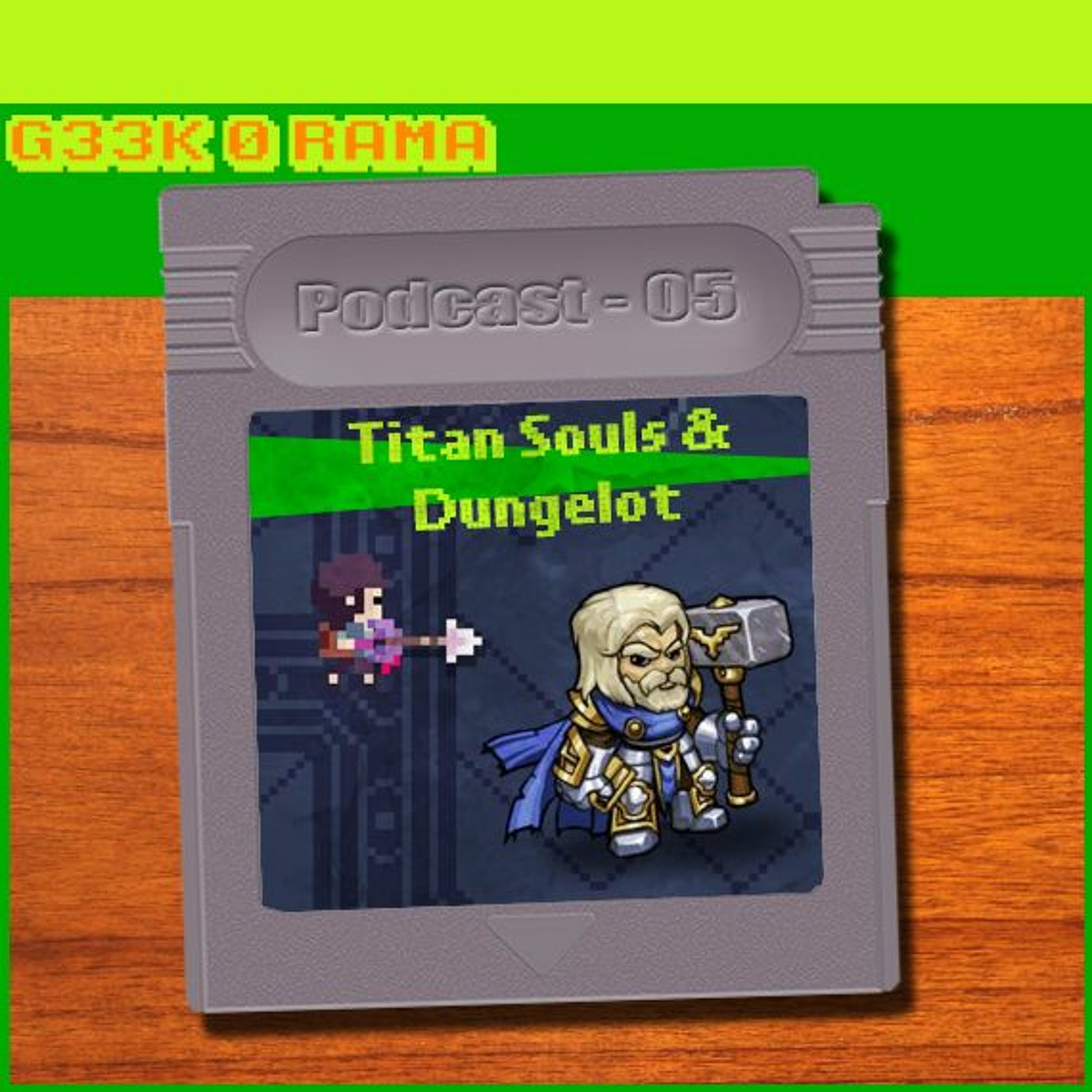 Geek'O'rama -Episode 005- Titan Souls & Dungelot