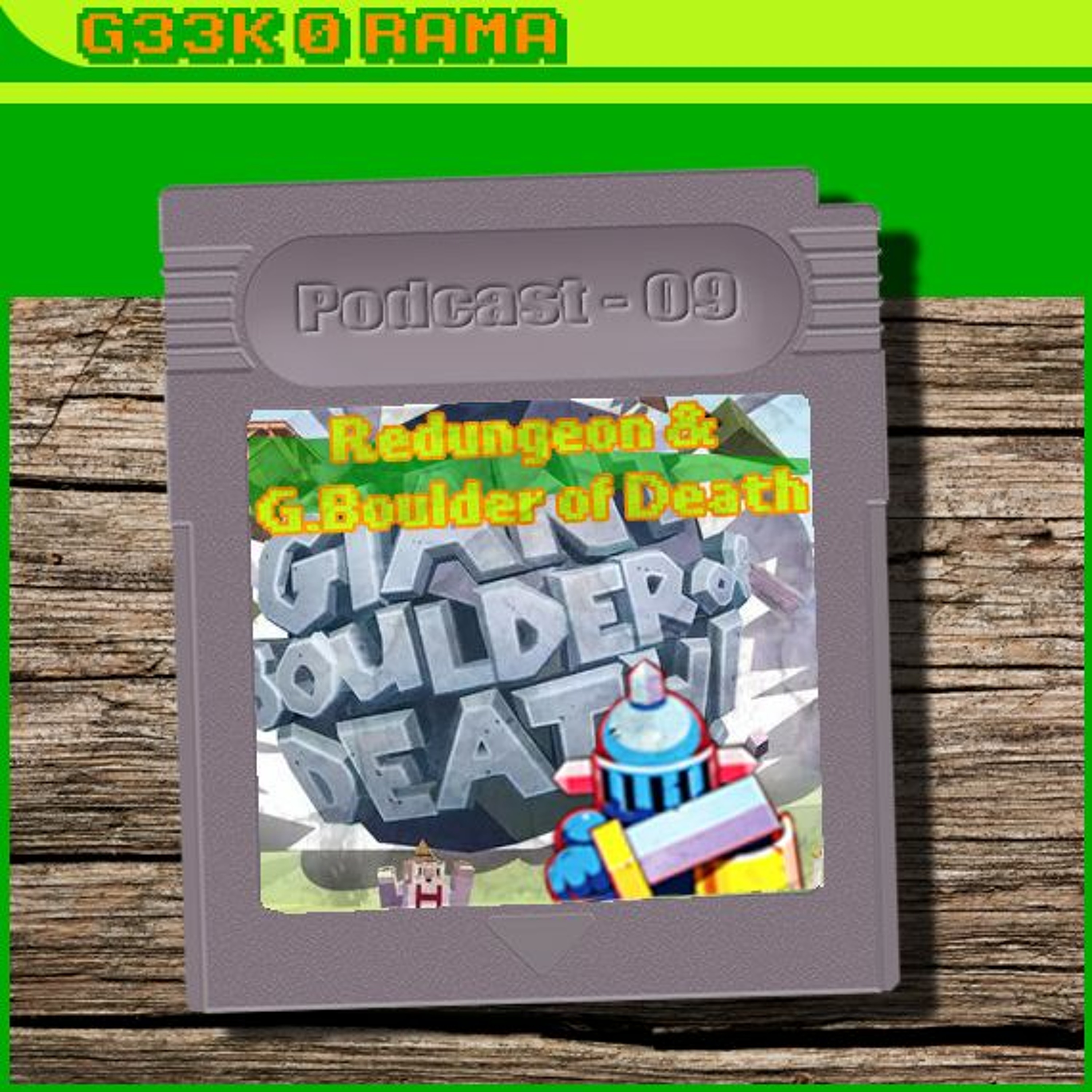 Episode 009 Geek'O'rama - Redungeon & Giant boulder of death