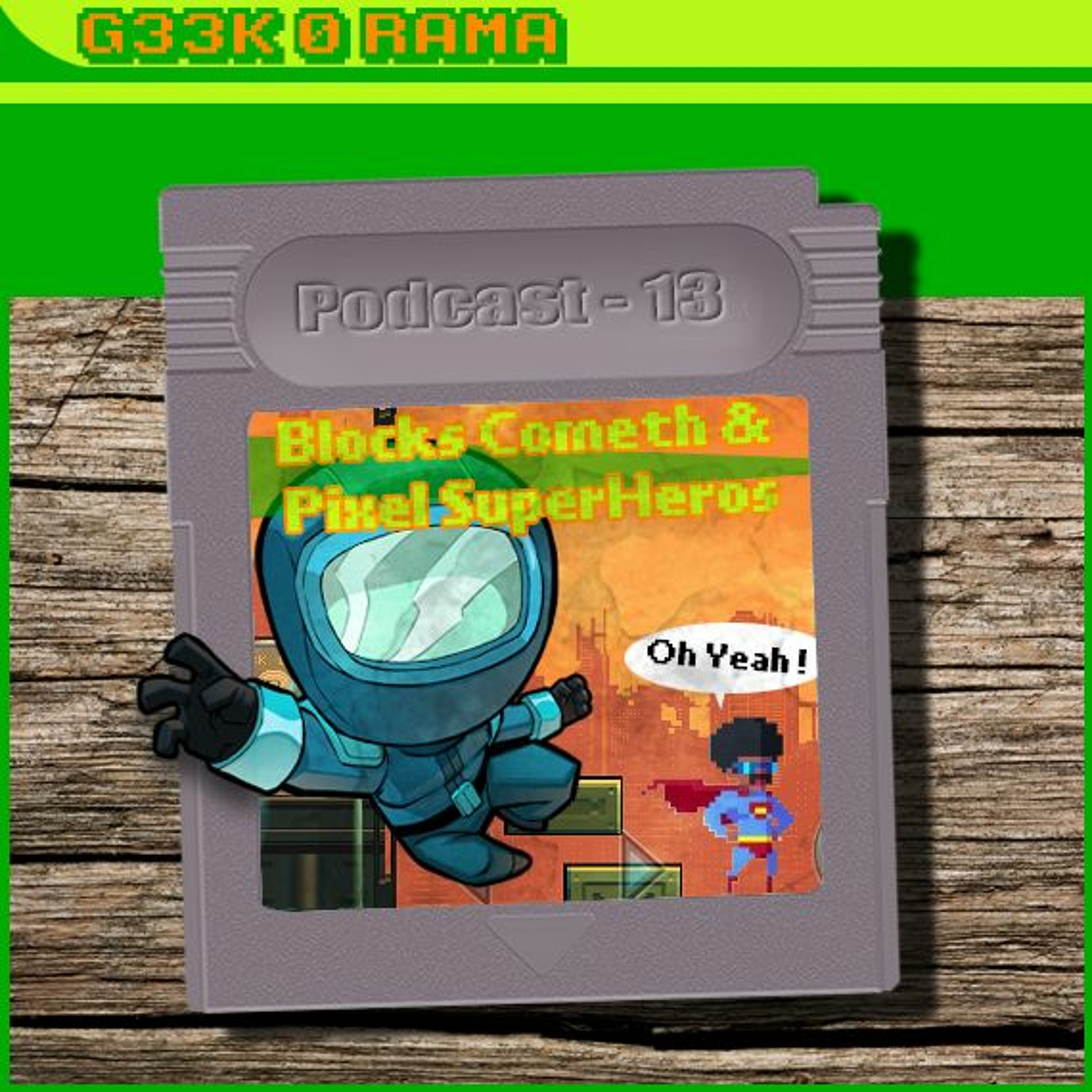 Episode 13 Geek'O'rama Pixel Superheros et Blocks Cometh
