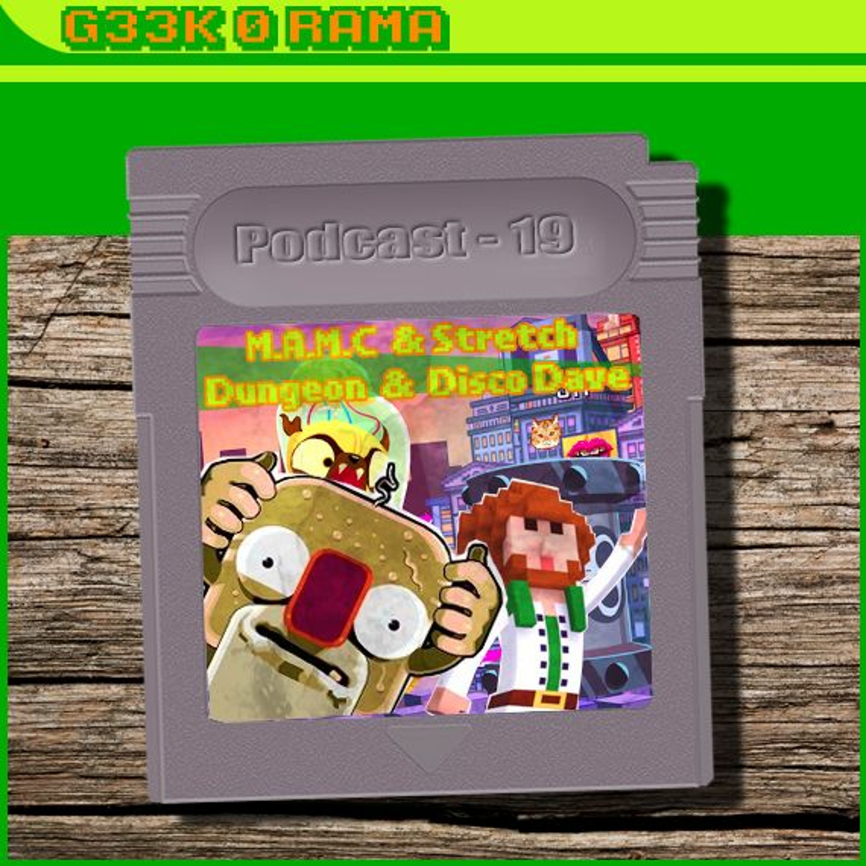 Episode 019 Geek'O'rama - M.A.M.C - Stretch Dungeon - Disco Dave