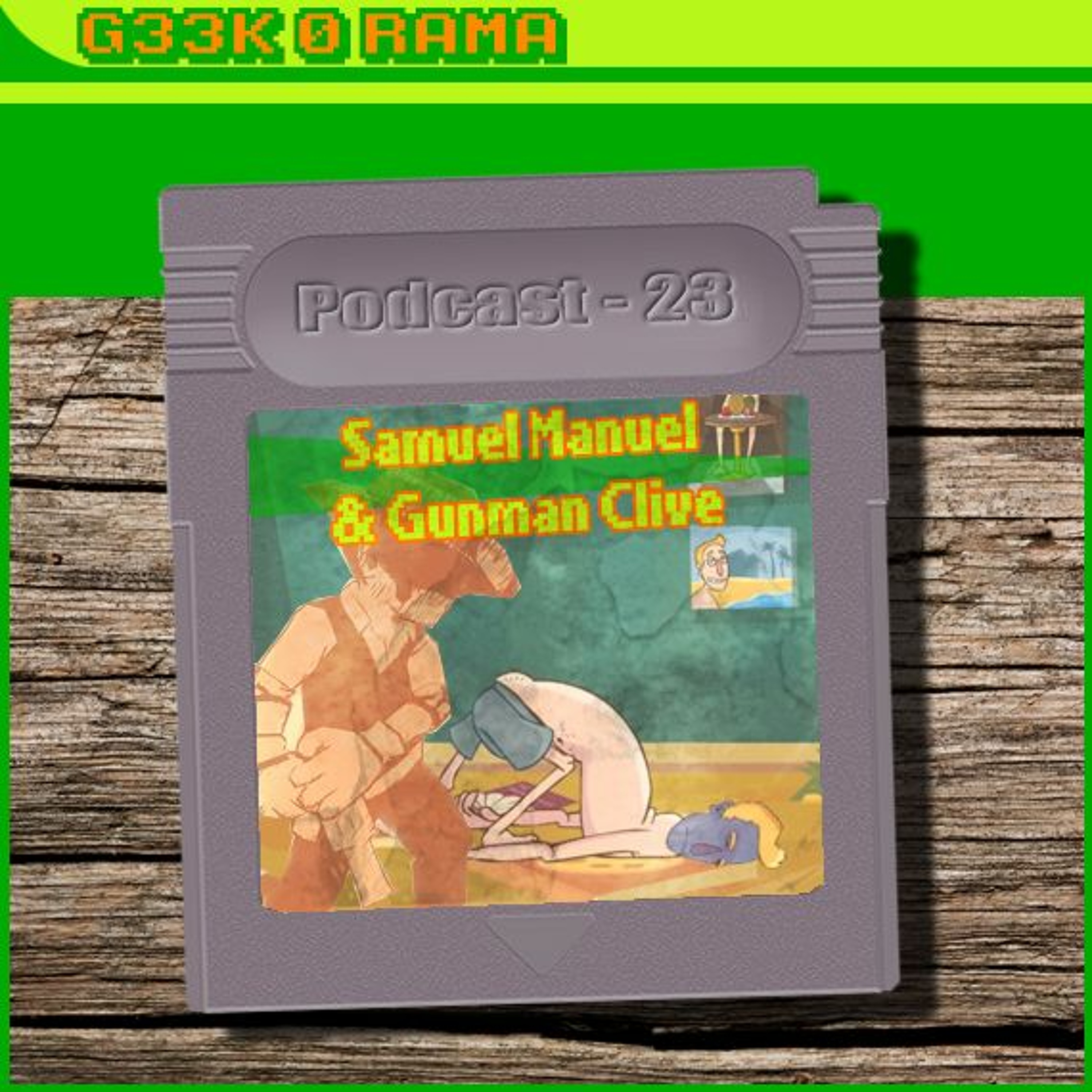 Episode 023 Geek'O'rama - Samuel Manuel & Gunman Clive