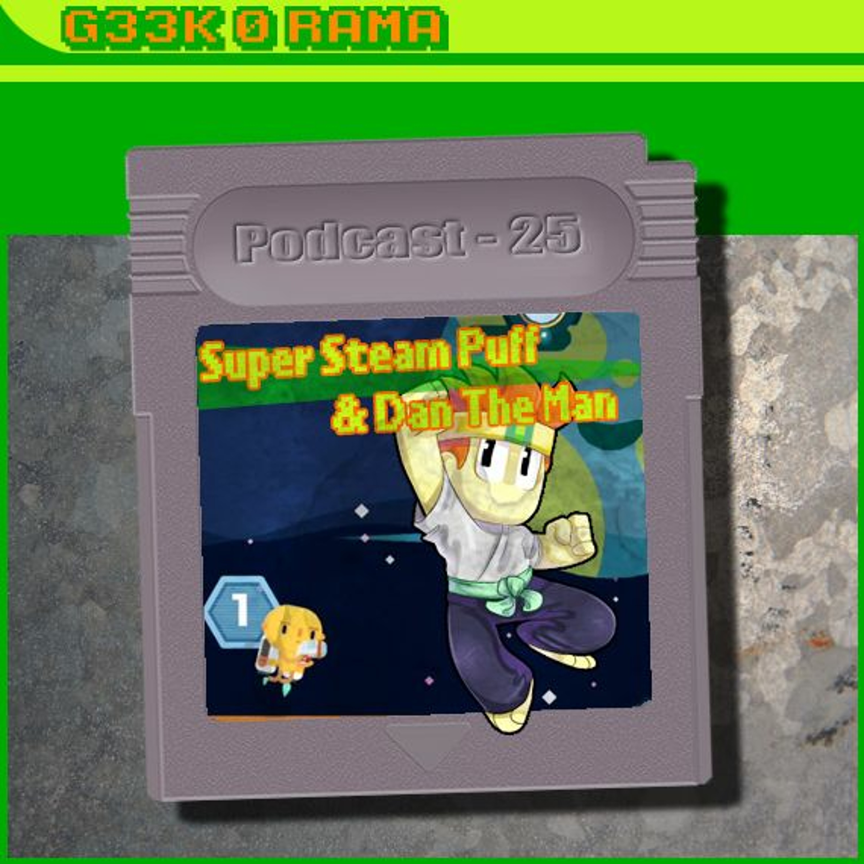 Episode 025 Geek'O'rama - Super Steam Puff & Dan The Man