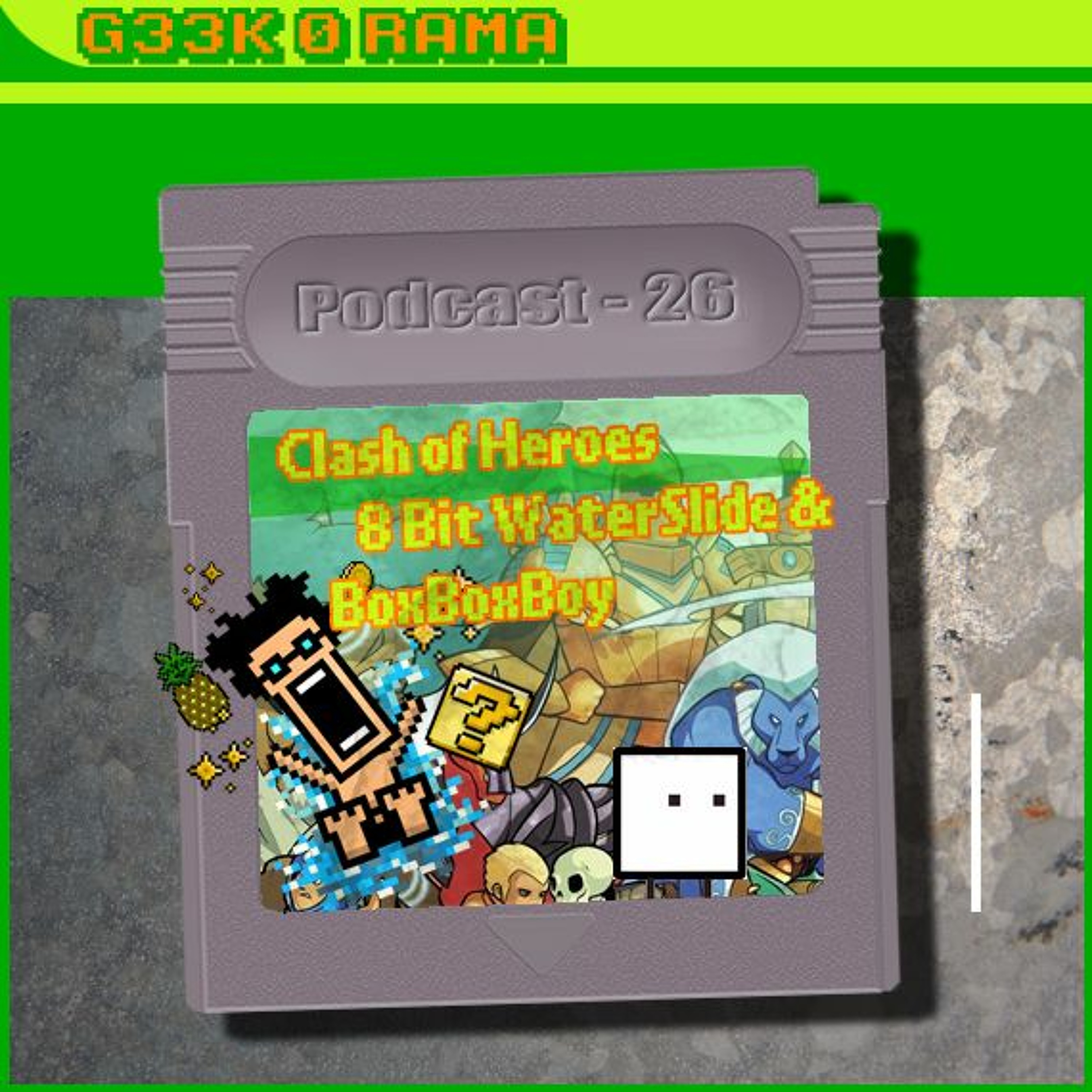 Episode 026 Geek'O'rama - Clash of Heroes & 8-bit Water Slide & BoxBoxBoy