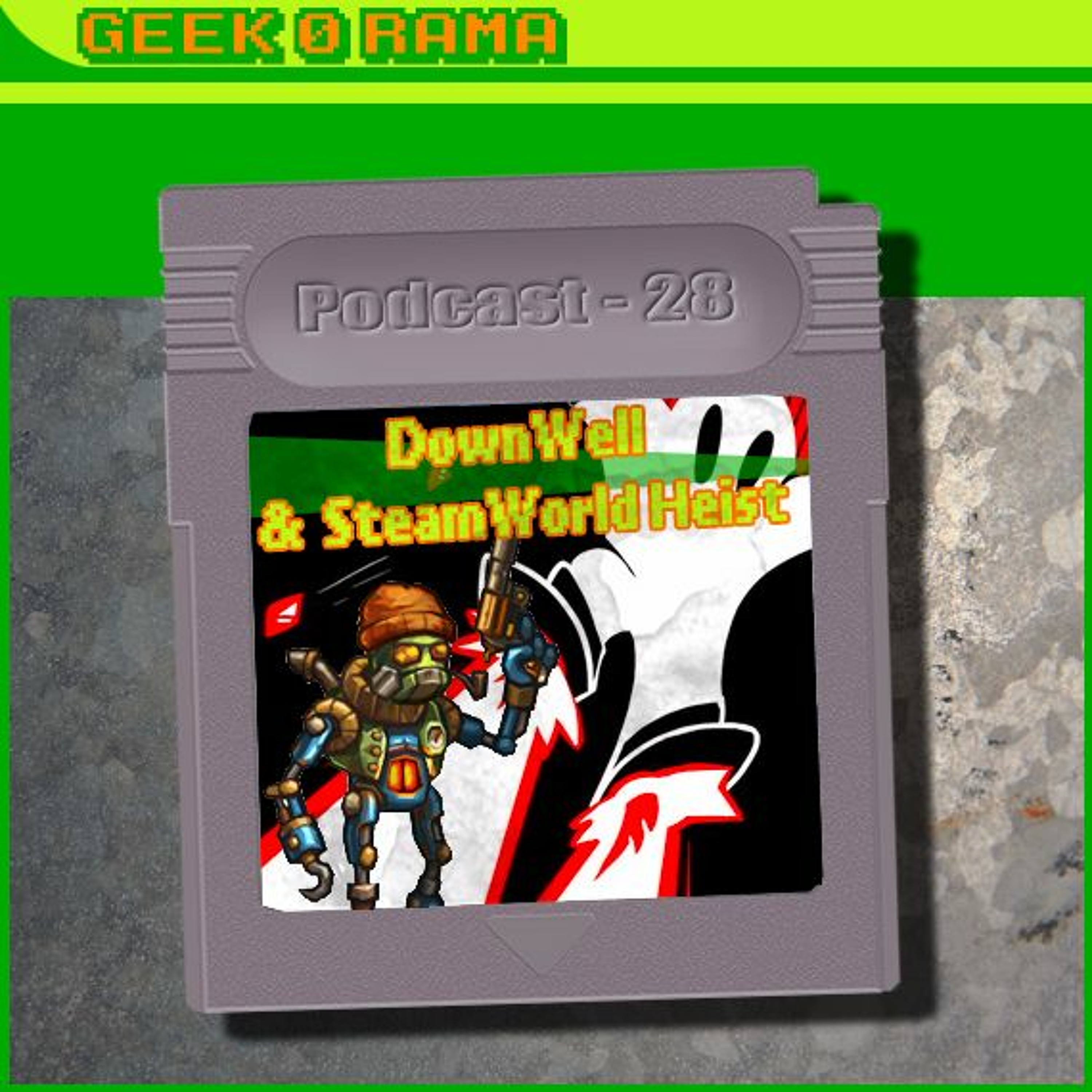 Episode 028 Geek'O'rama - Down Well & Steam World Heist