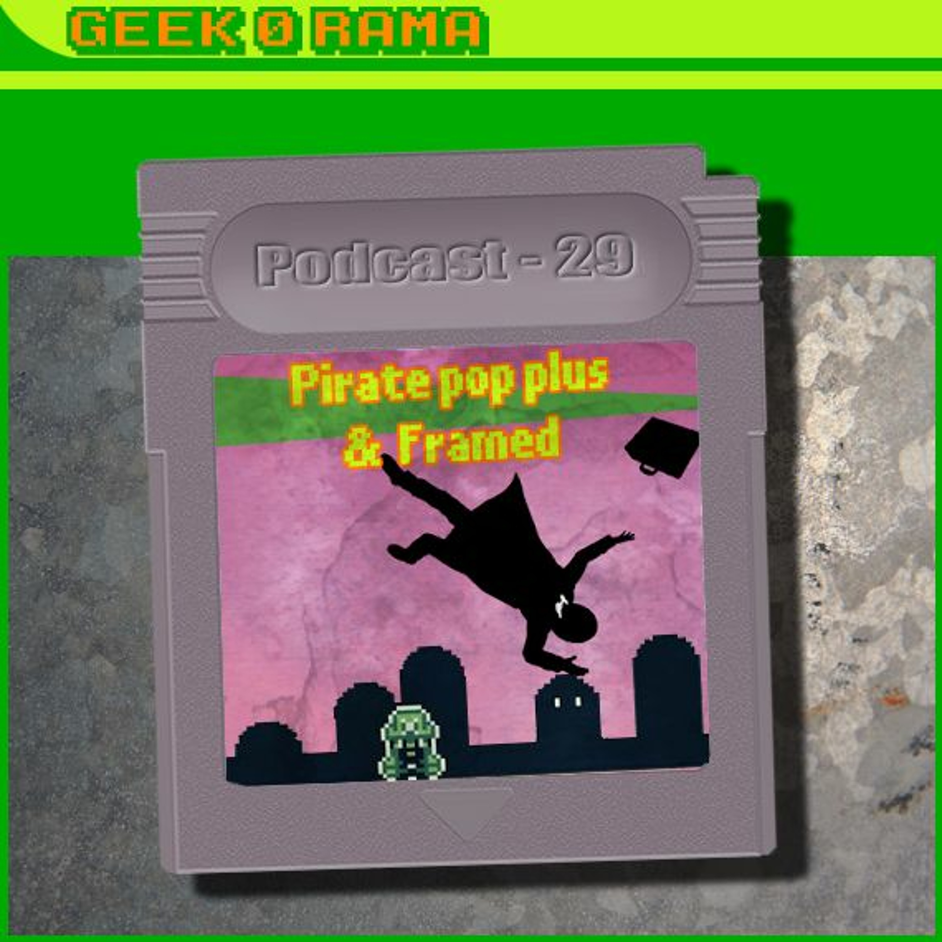 Episode 029 Geek'O'rama - Pirate Pop Plus & Framed