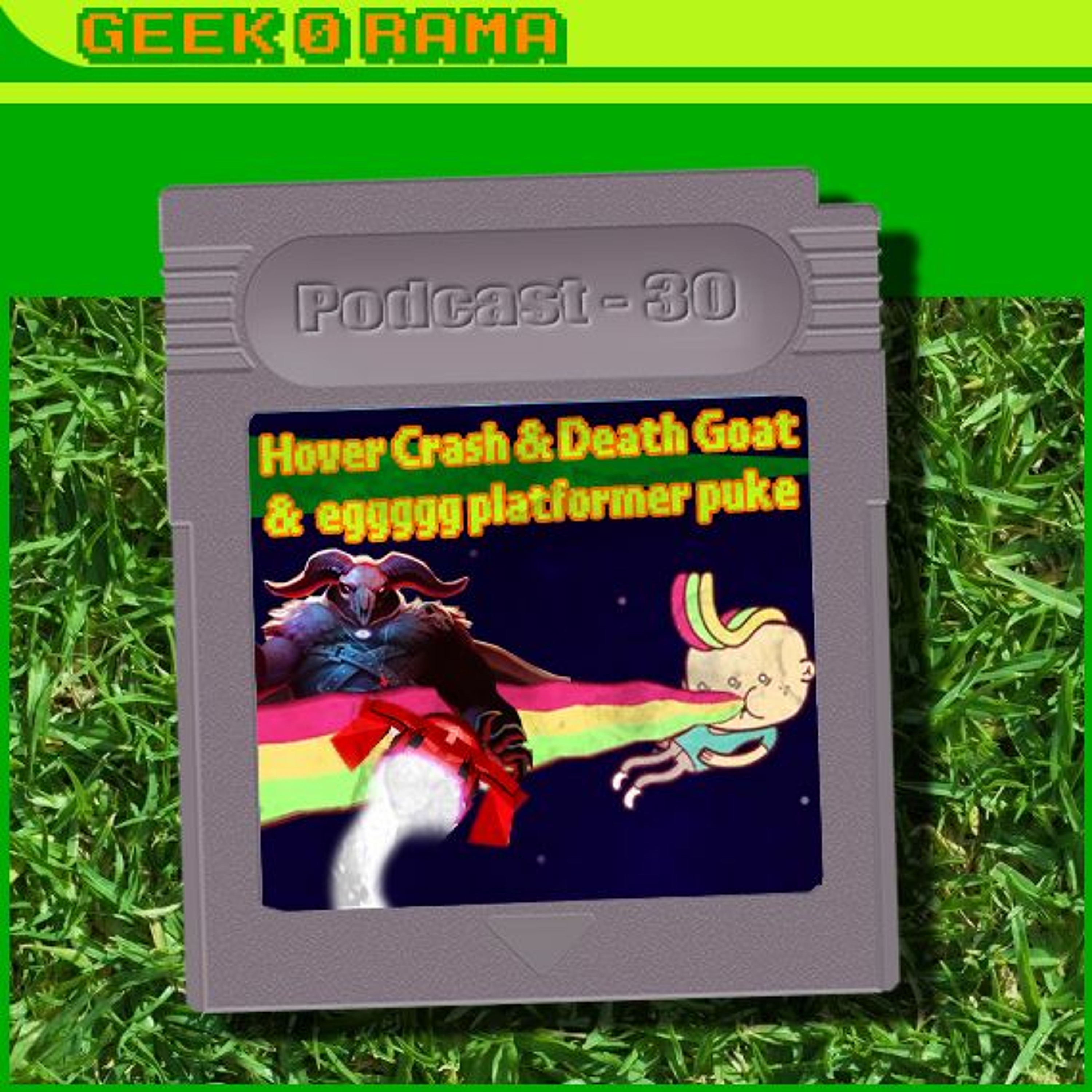 Episode 030 Geek'O'rama - Hovercrash & Death Goat & eggggg platformer puke