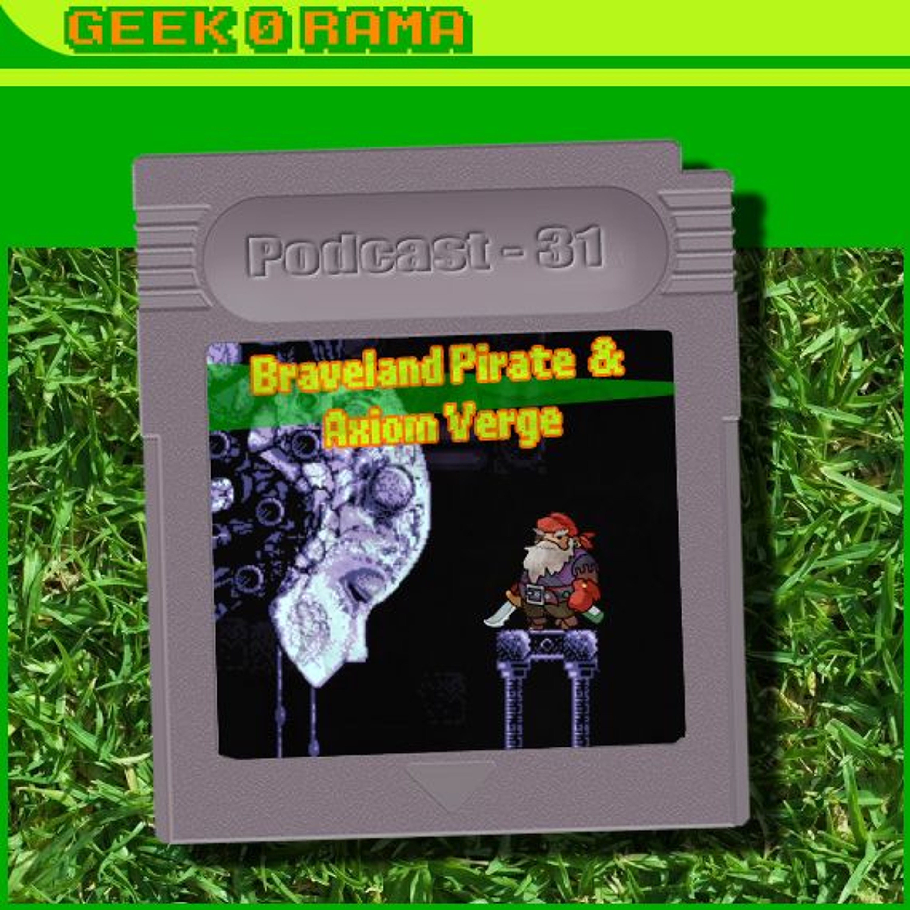 Episode 031 Geek'O'rama - Braveland Pirate & Axiom Verge