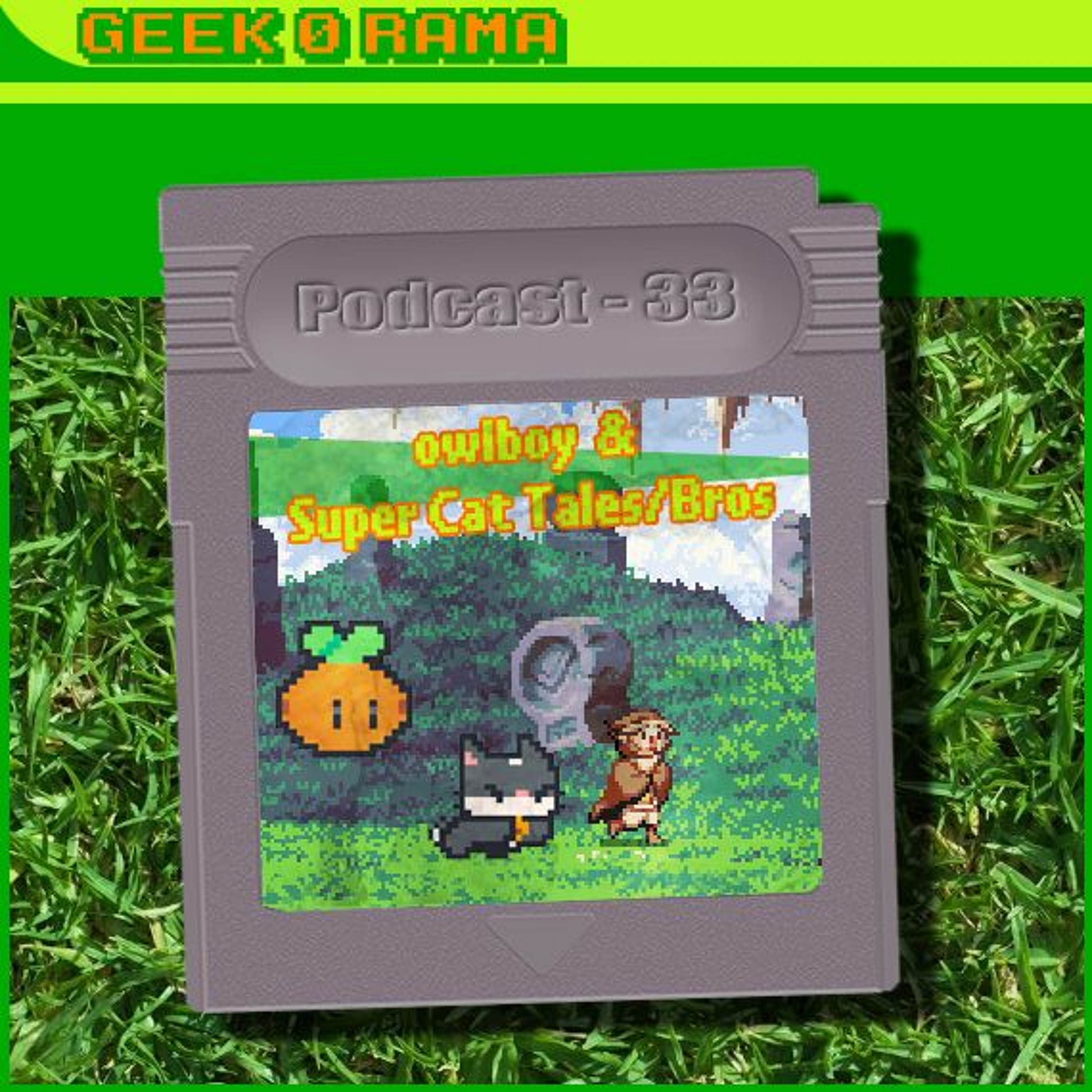Episode 033 Geek'O'rama - OwlBoy & Super Cat Tales/Bros