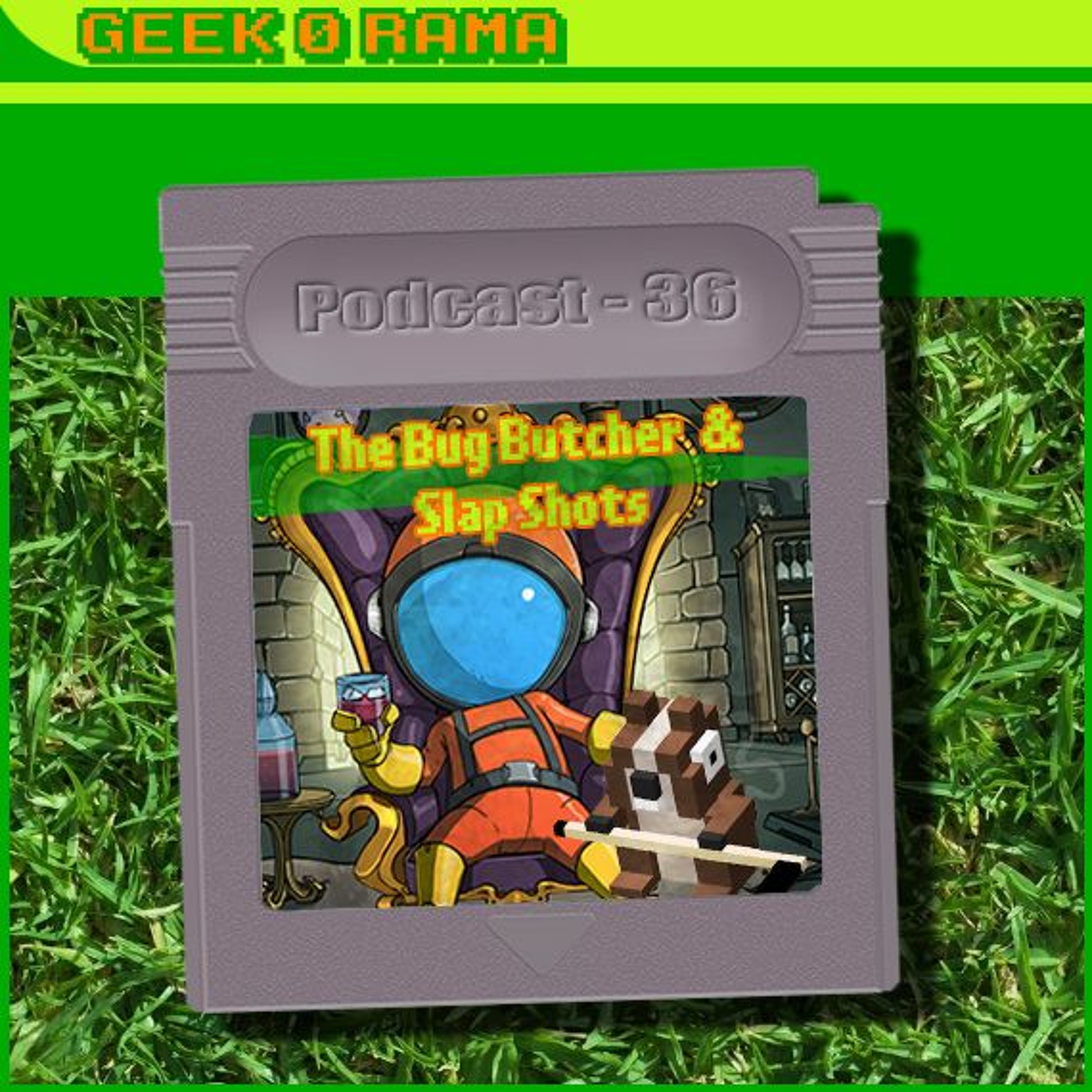 Episode 036 Geek'O'rama - The Bug Butcher & Slap Shots