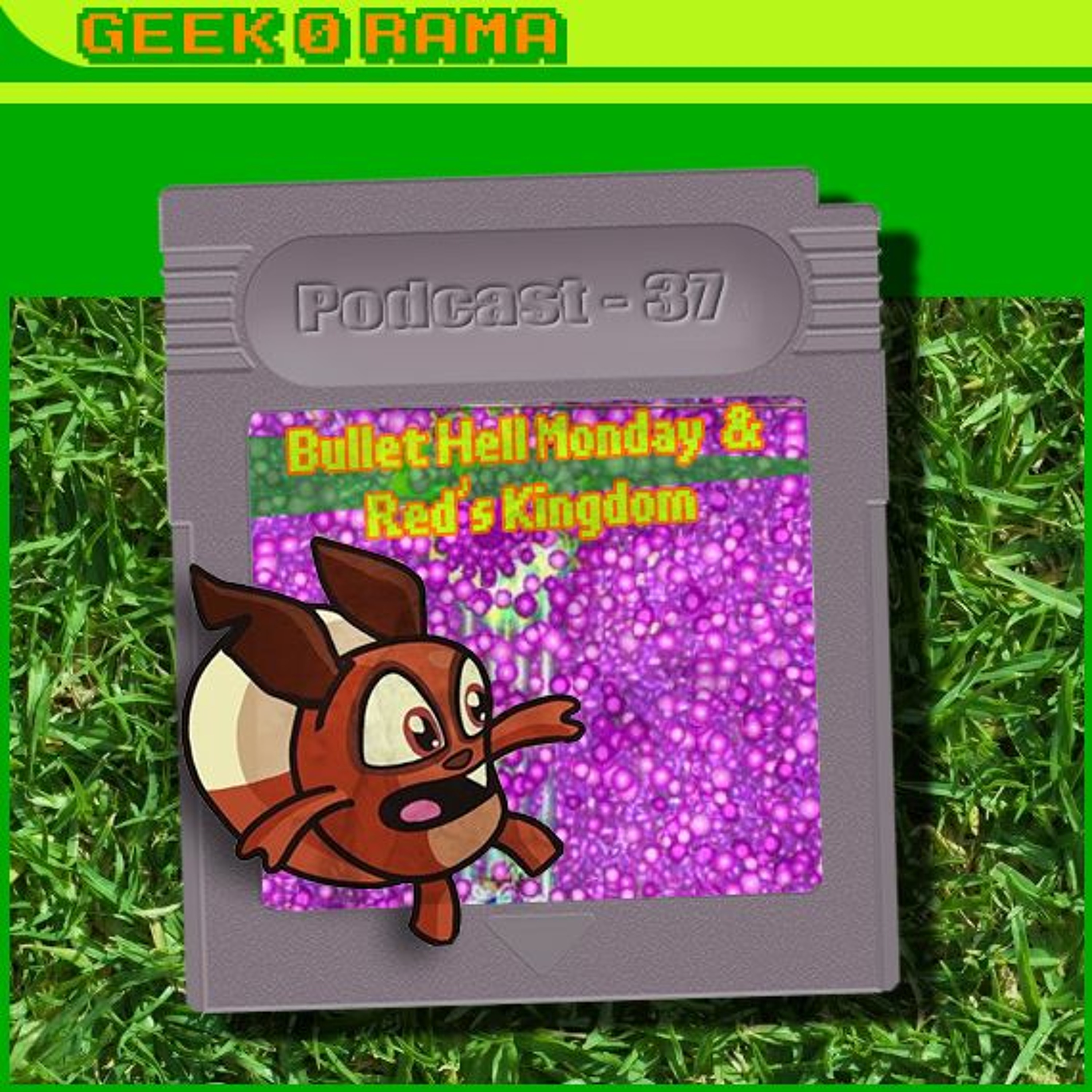Episode 037 Geek'O'rama - Bullet hell monday & Red's Kingdom