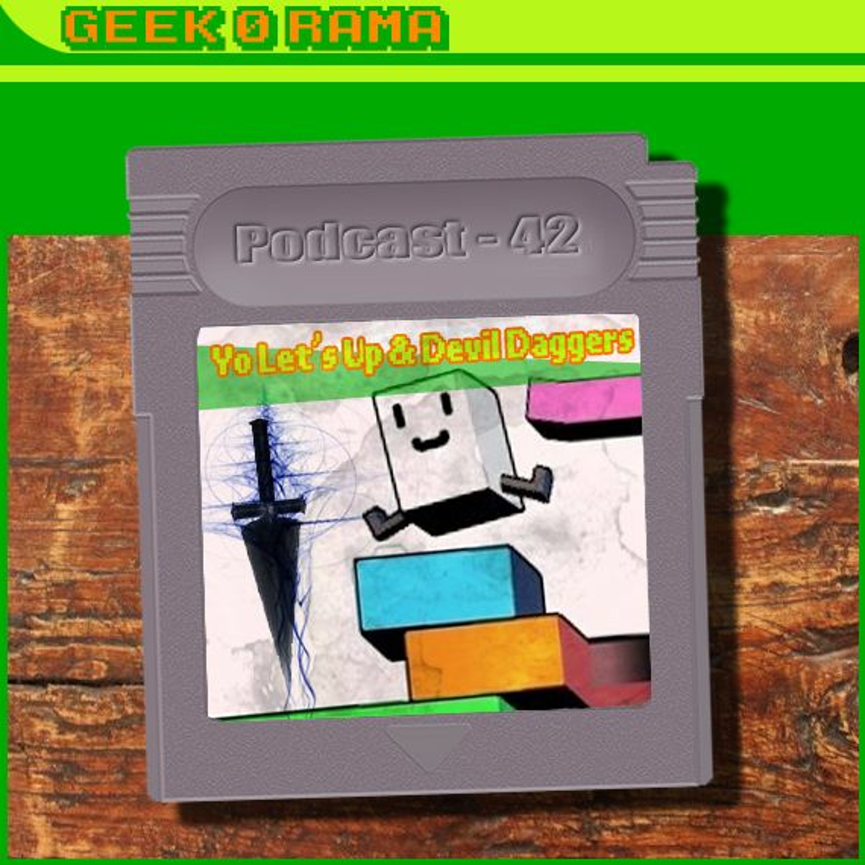 Episode 042 Geek'O'rama - Yo Let's Up & Devil Daggers