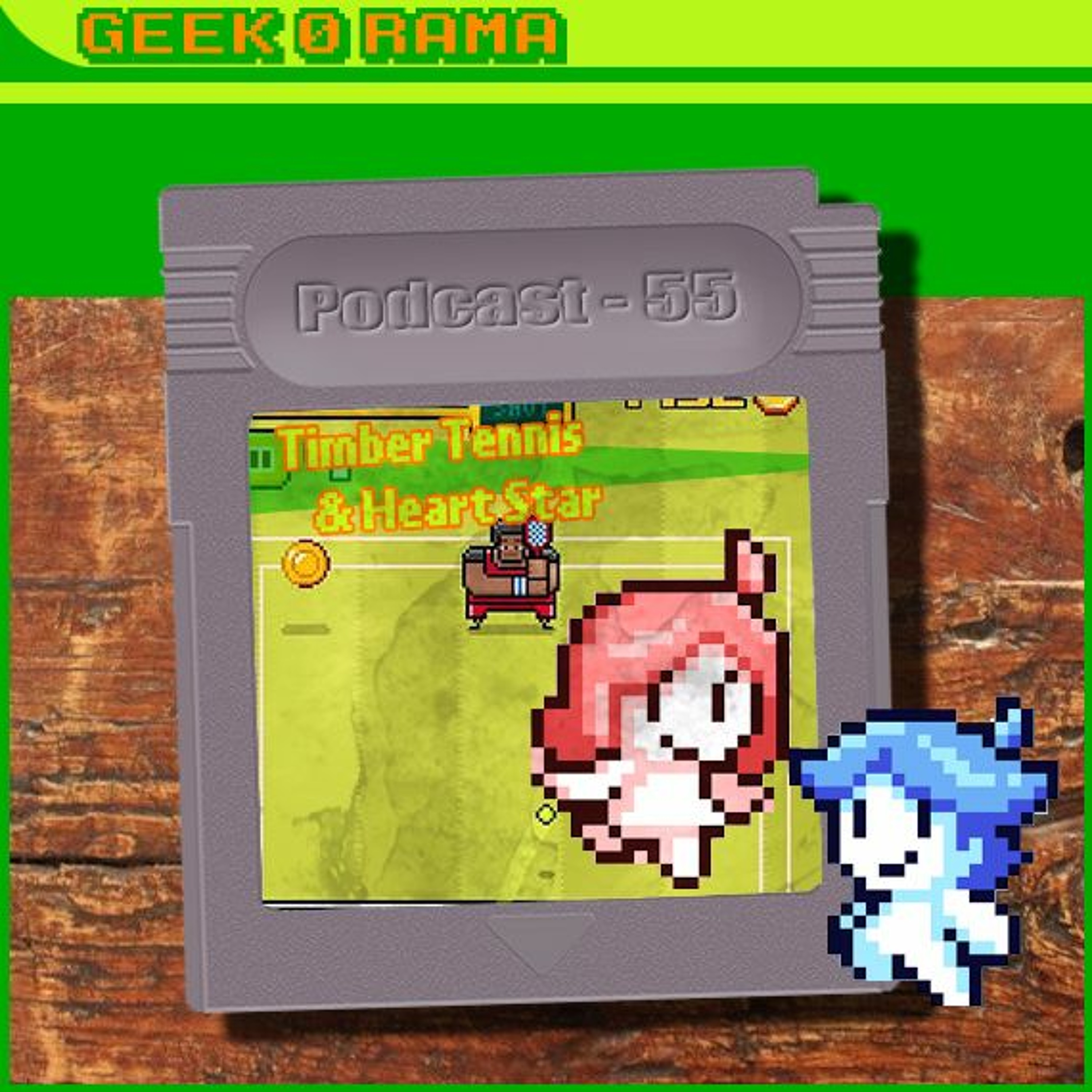 Episode 055 Geek'O'rama - Timber Tennis & Heart Star | Clawbert